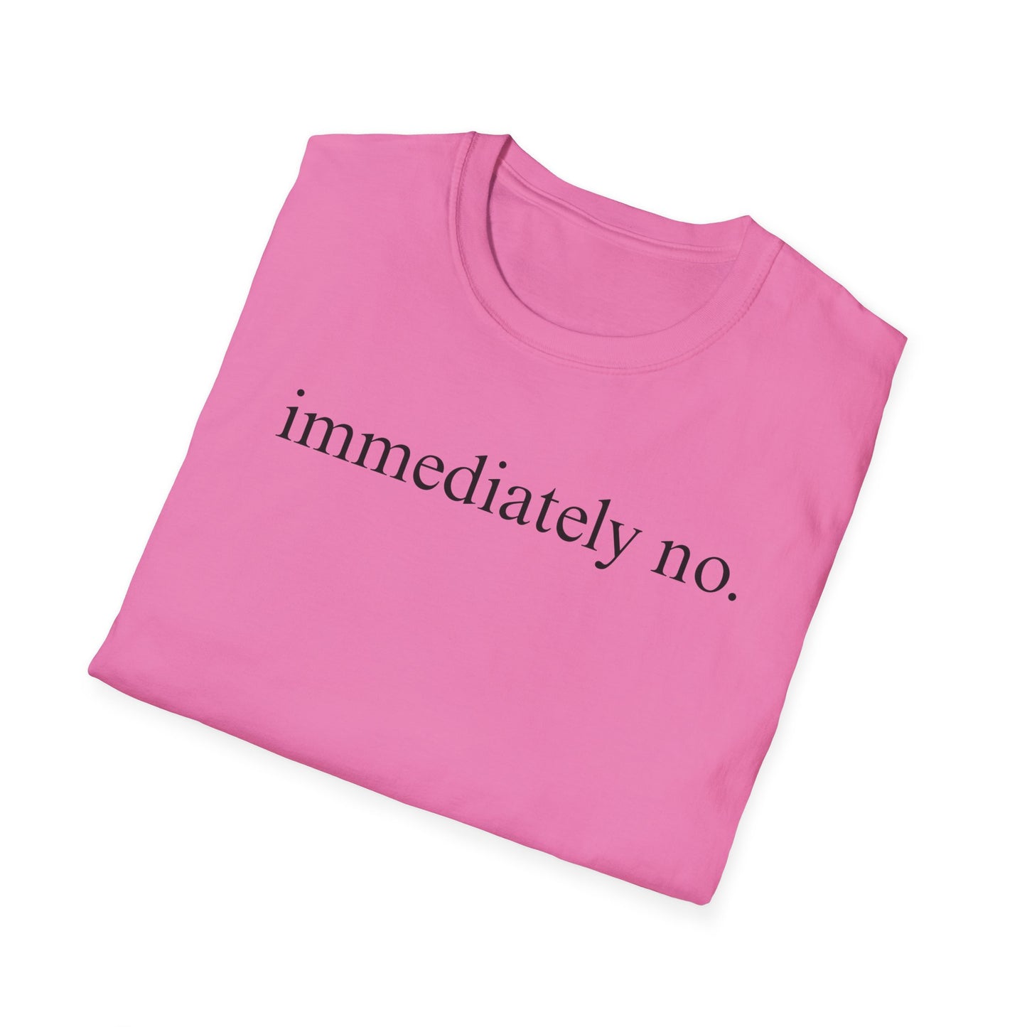 Immediately No - Black Font Tshirt