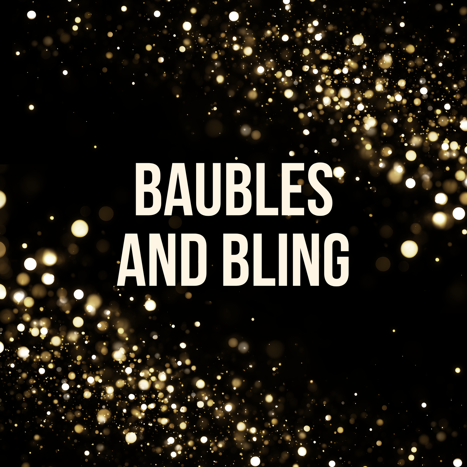 Baubles and Bling