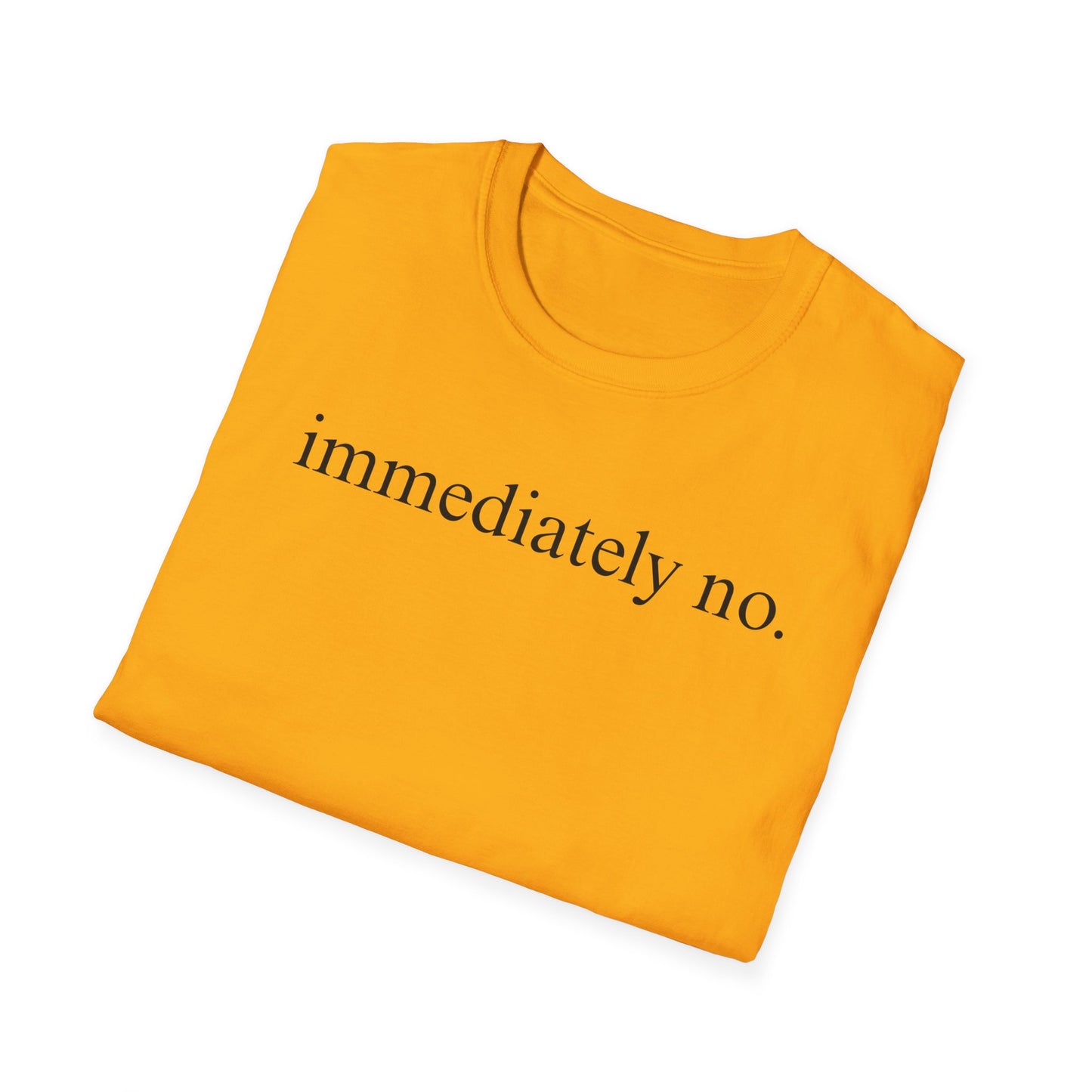 Immediately No - Black Font Tshirt