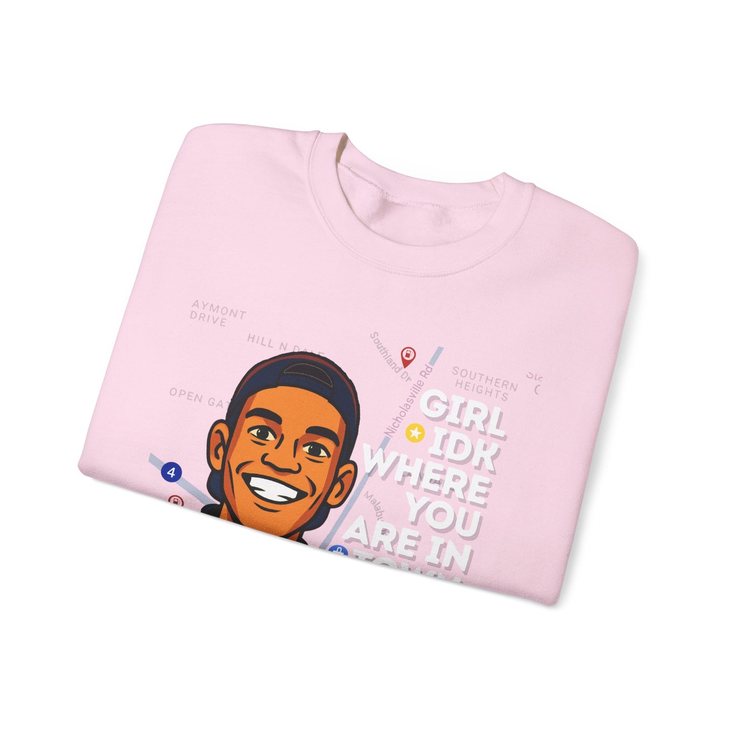 “Girl Idk Where You Are In Town” Crewneck (White Font)