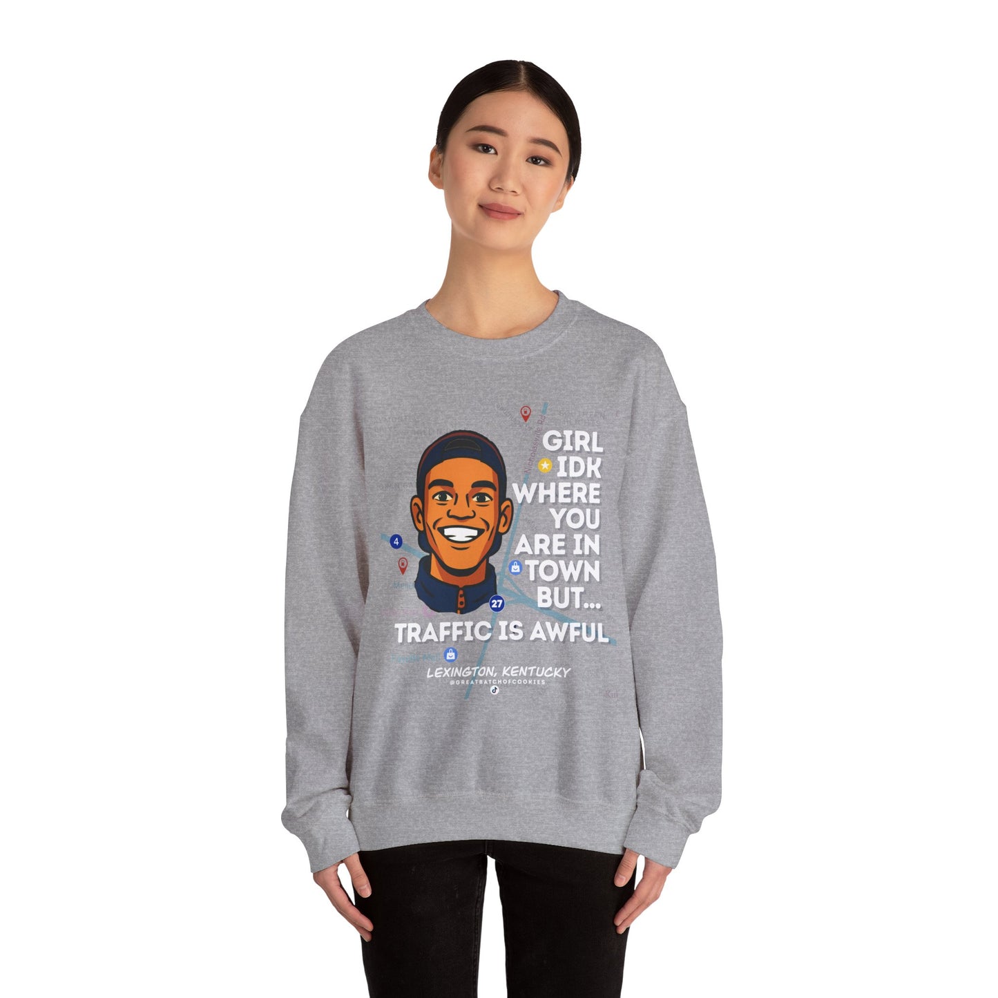 GreatbatchofCookies “Girl Idk Where You Are In Town…” | Lexington Kentucky Crewneck (White Font)
