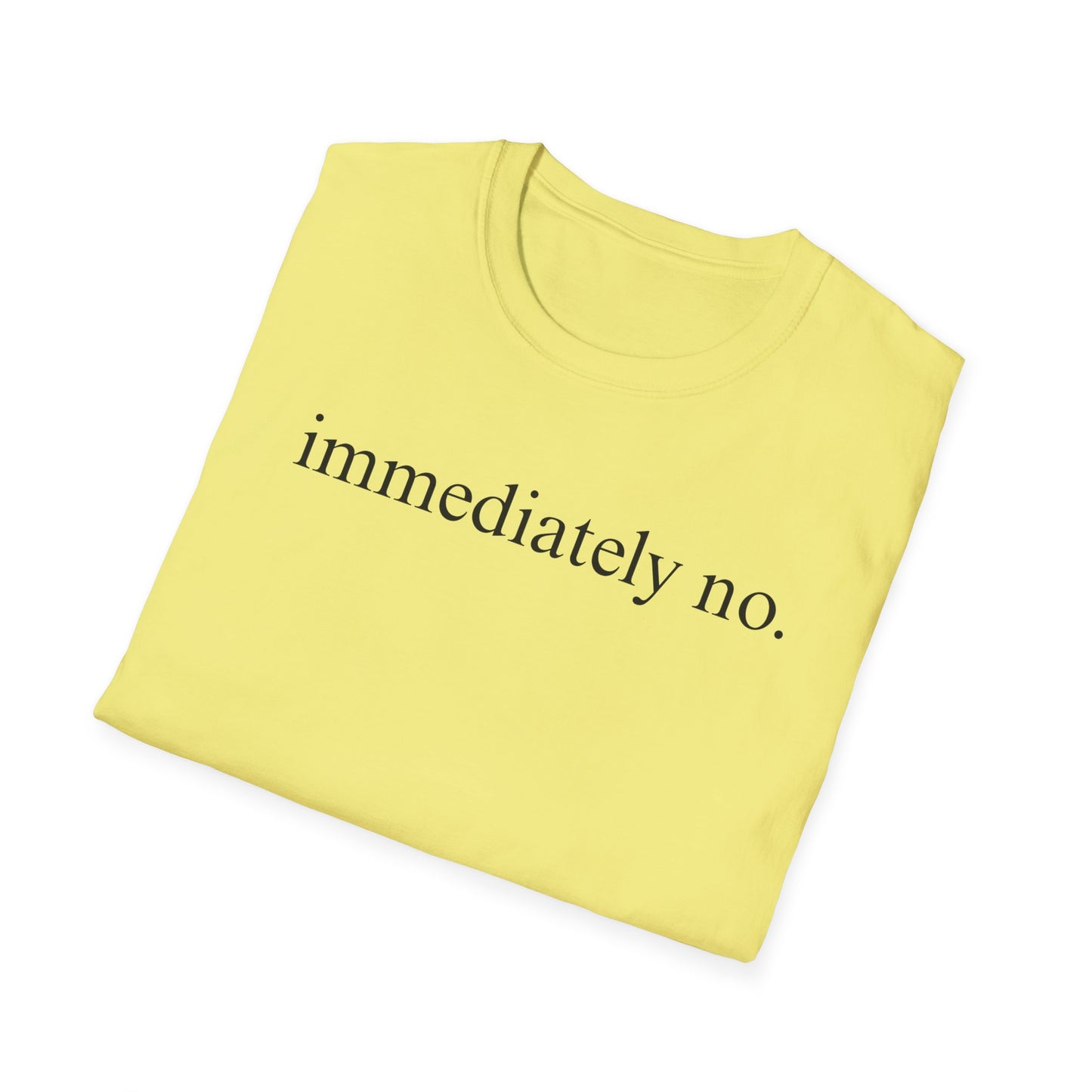 Immediately No - Black Font Tshirt