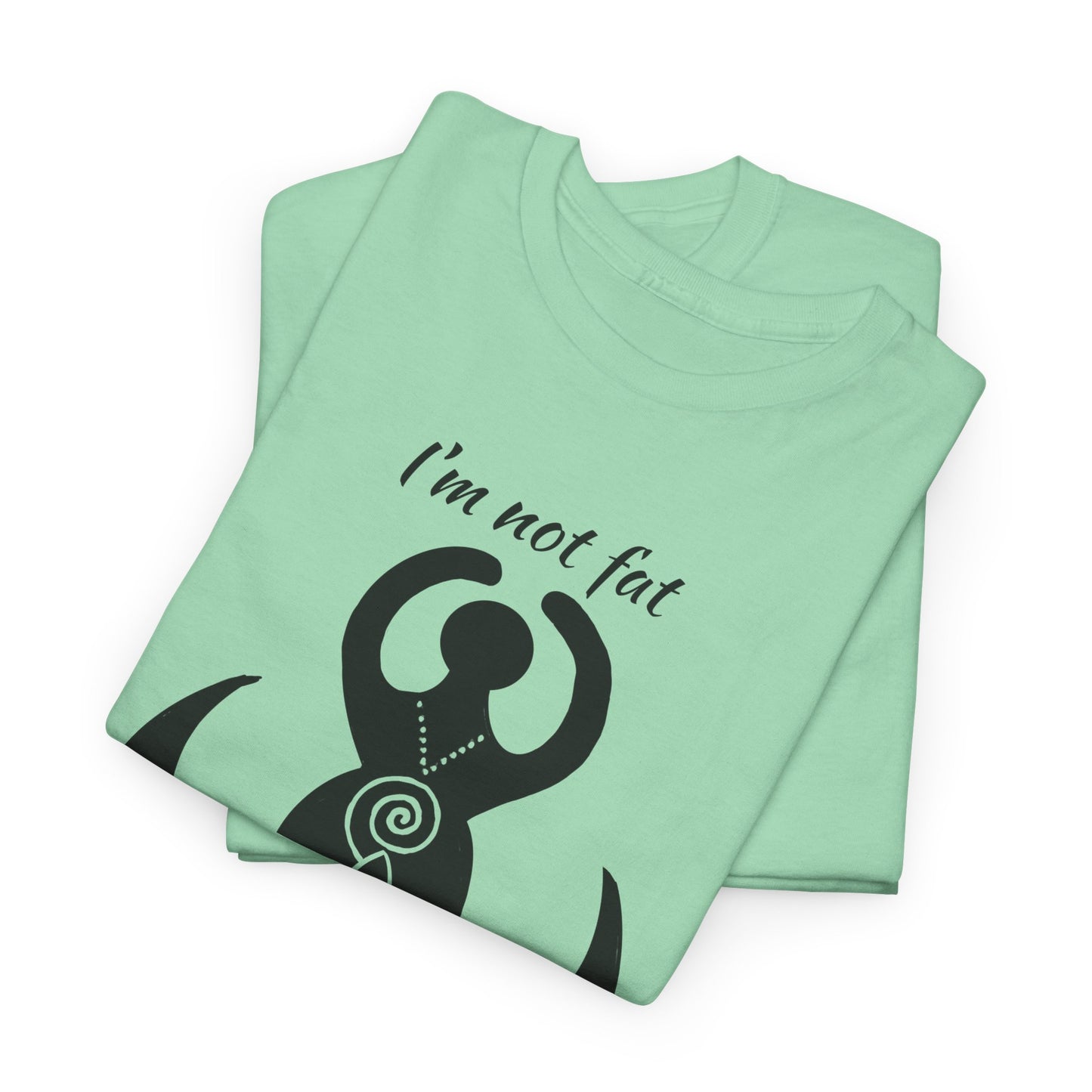 Goddess Tee #2 — "I'm Not Fat, I'm Goddess Sized" Women's Empowerment T-Shirt