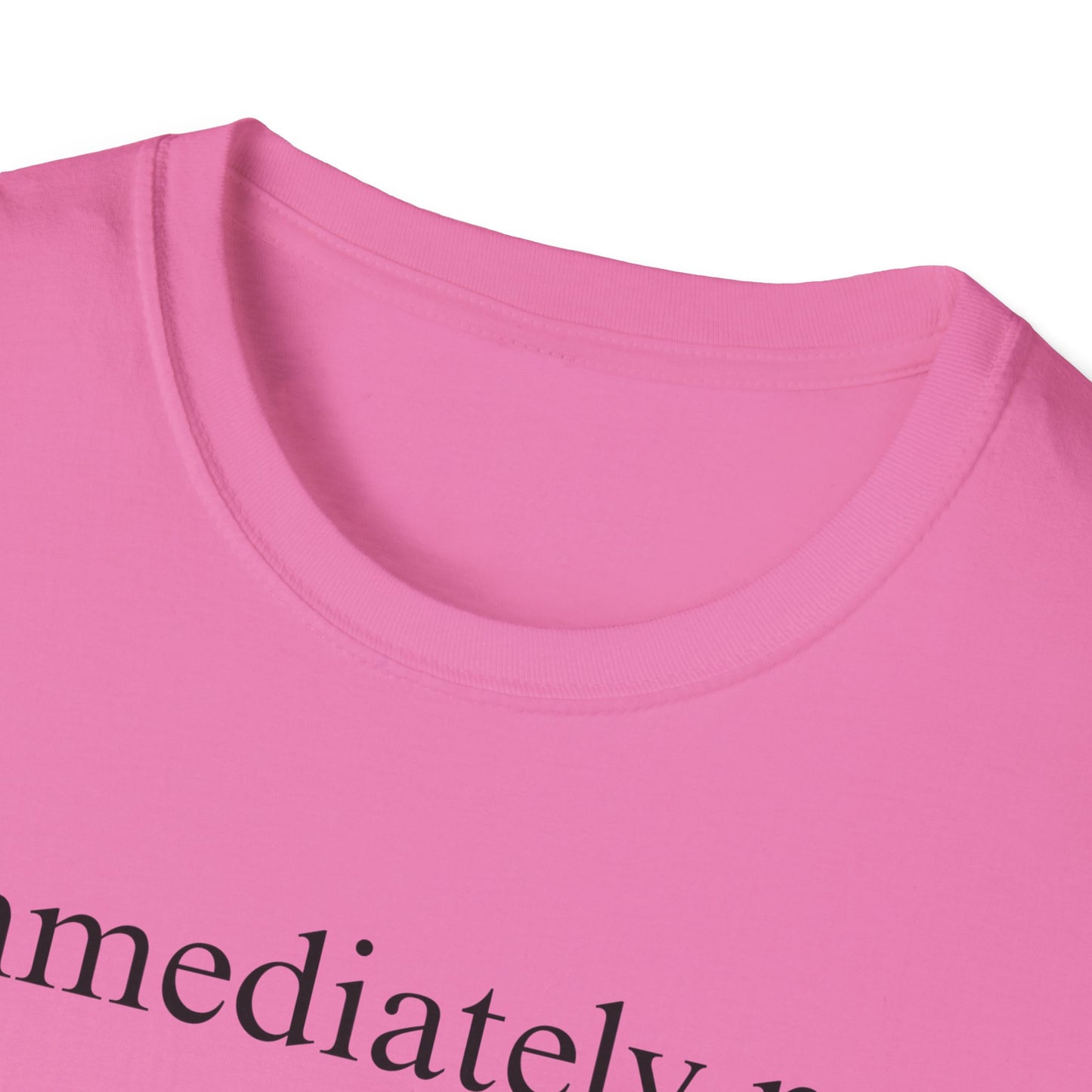 Immediately No - Black Font Tshirt
