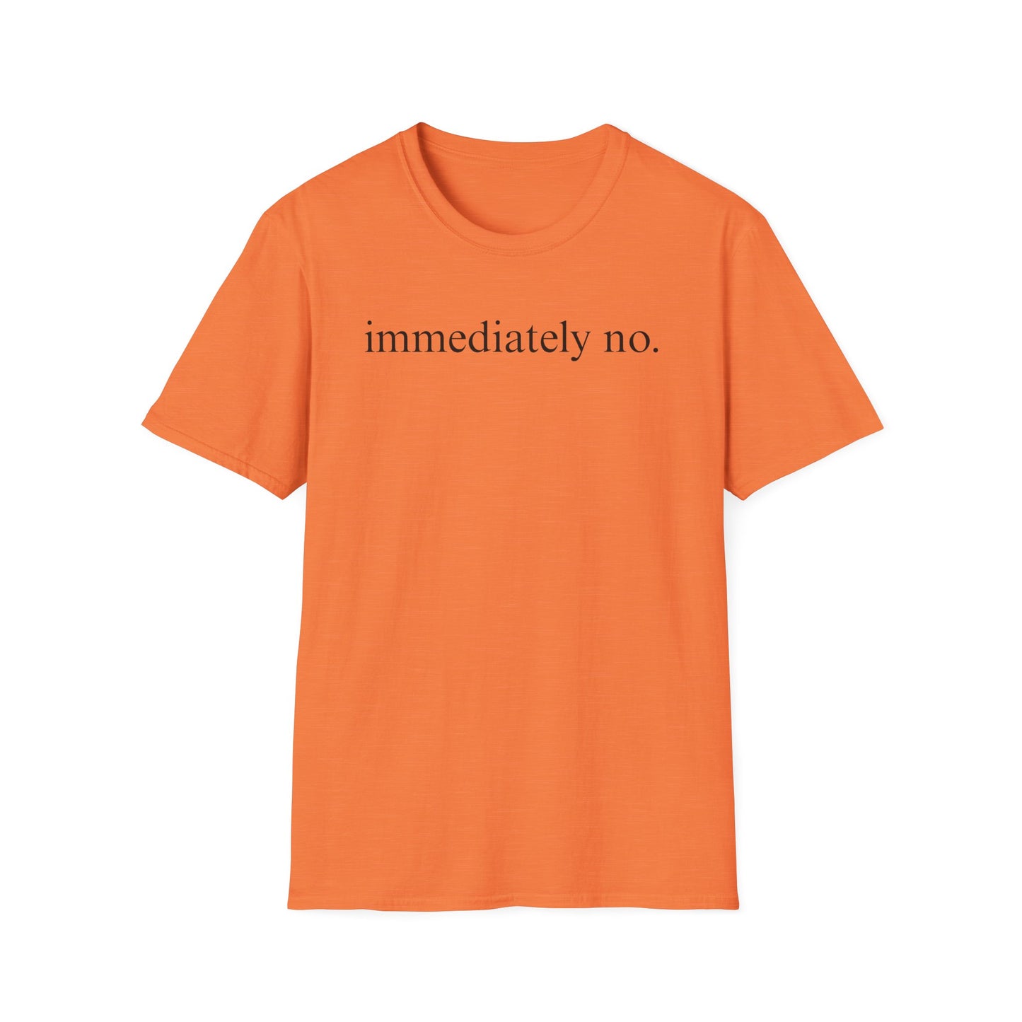 Immediately No - Black Font Tshirt