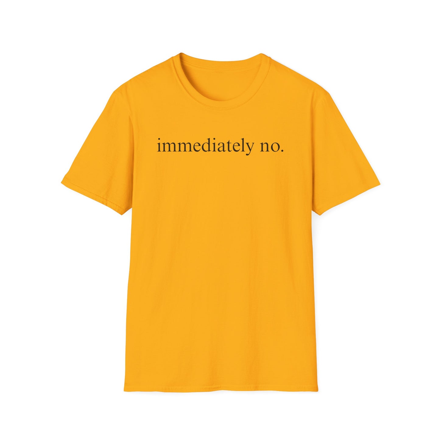 Immediately No - Black Font Tshirt