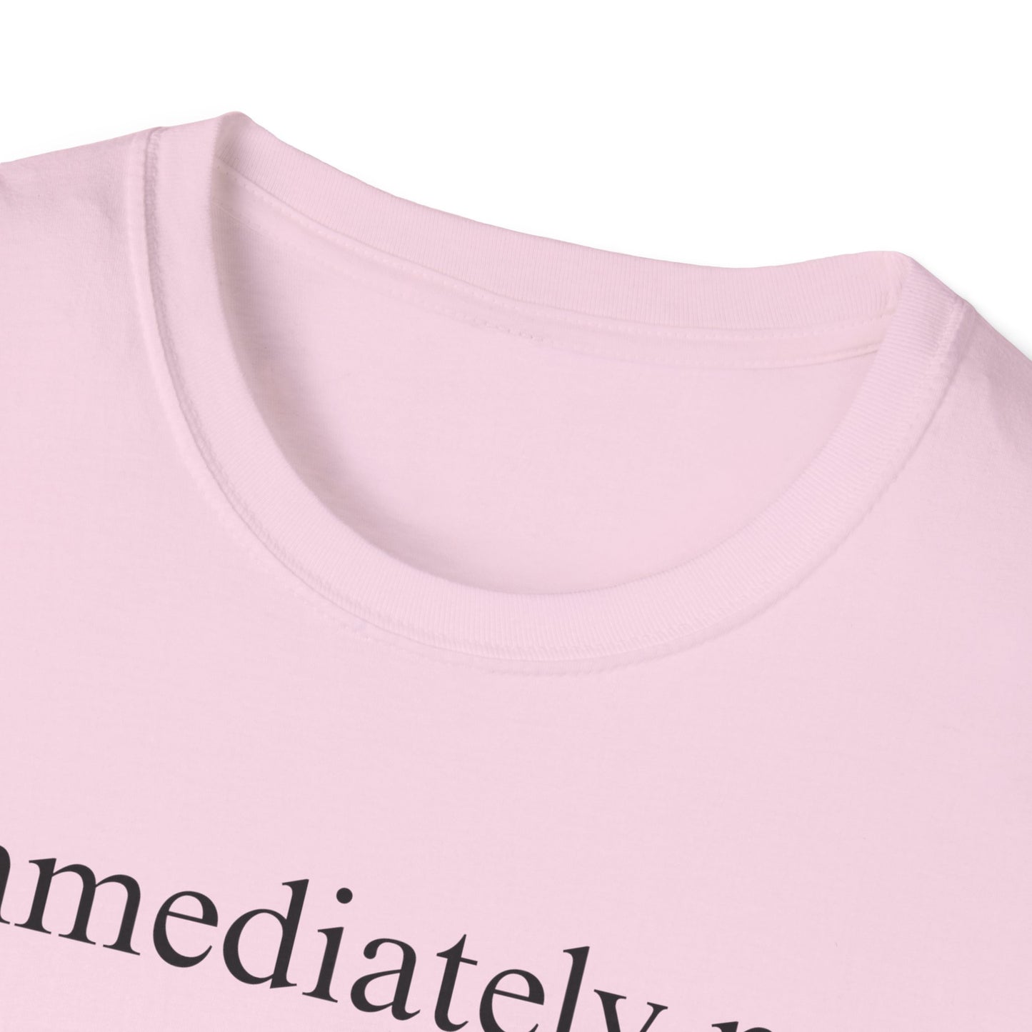 Immediately No - Black Font Tshirt