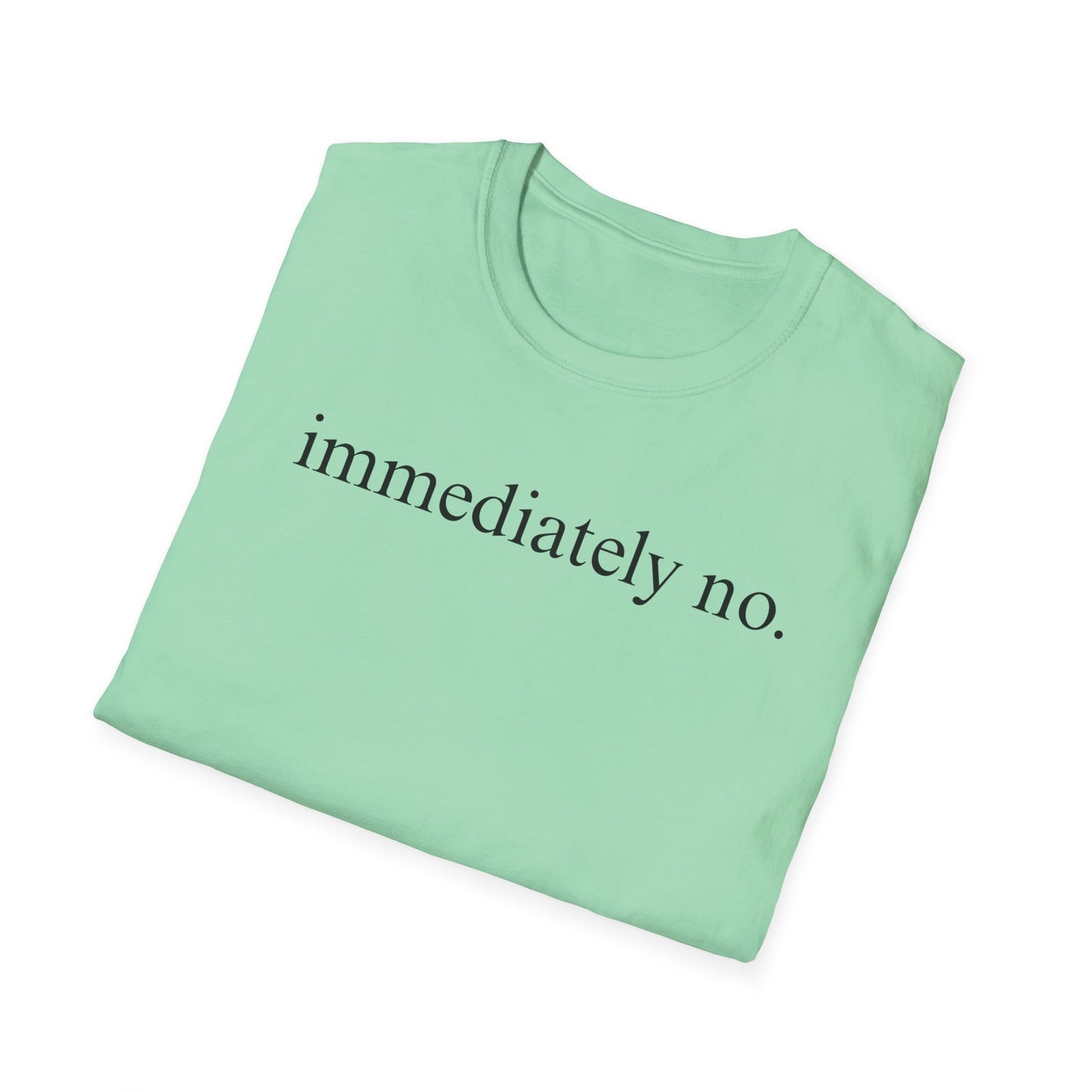 Immediately No - Black Font Tshirt