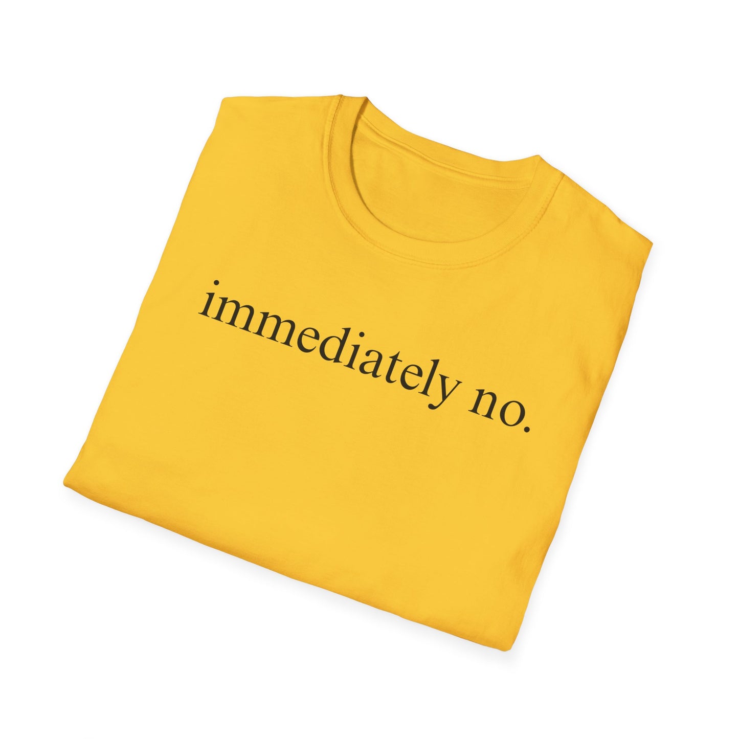 Immediately No - Black Font Tshirt