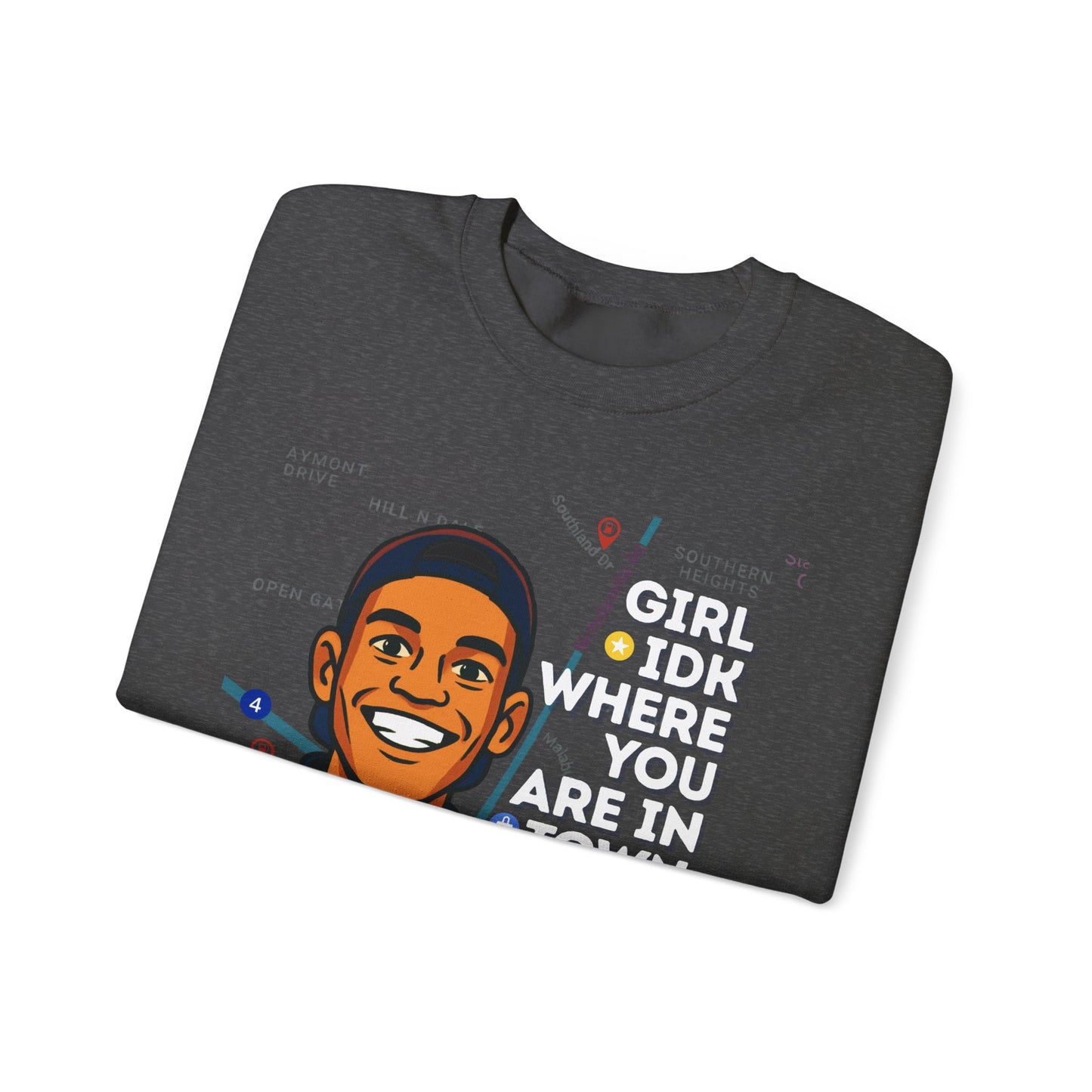 “Girl Idk Where You Are In Town” Crewneck (White Font)