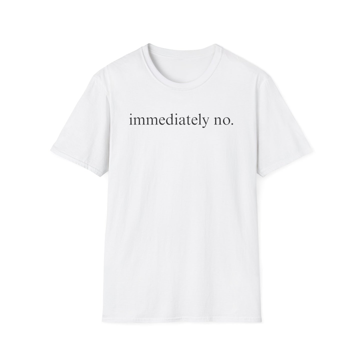 Immediately No - Black Font Tshirt