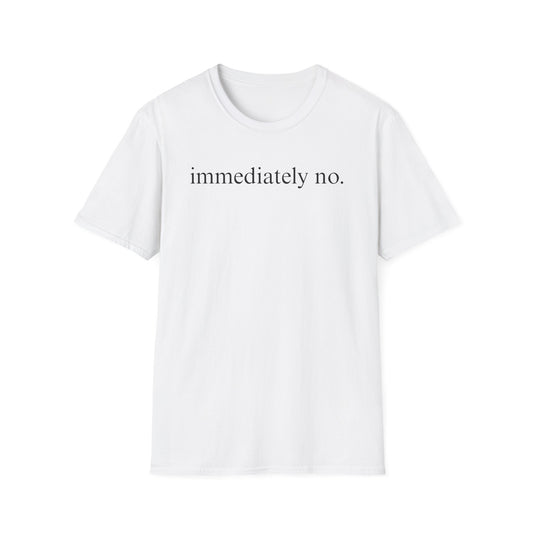 Immediately No - Black Font Tshirt