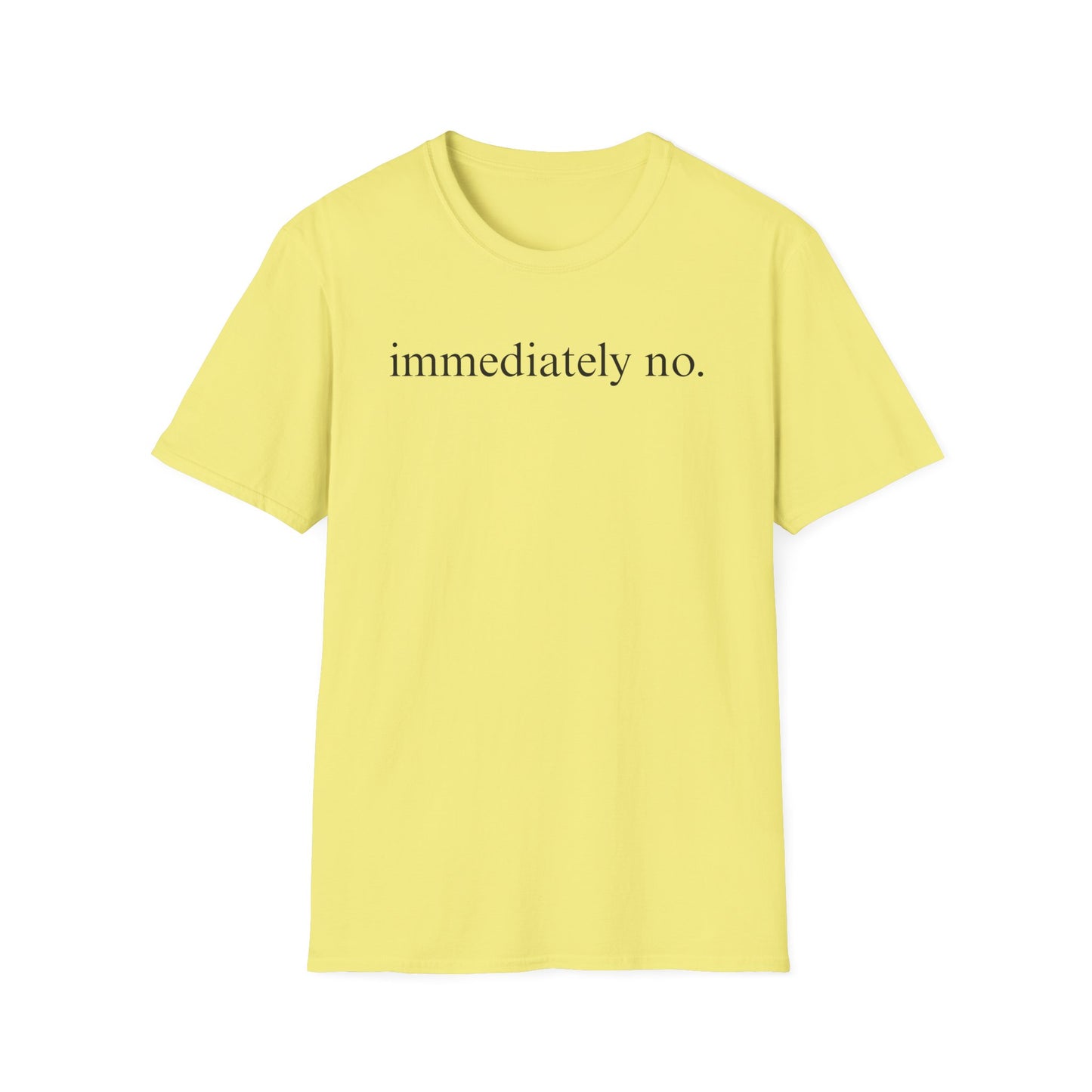 Immediately No - Black Font Tshirt
