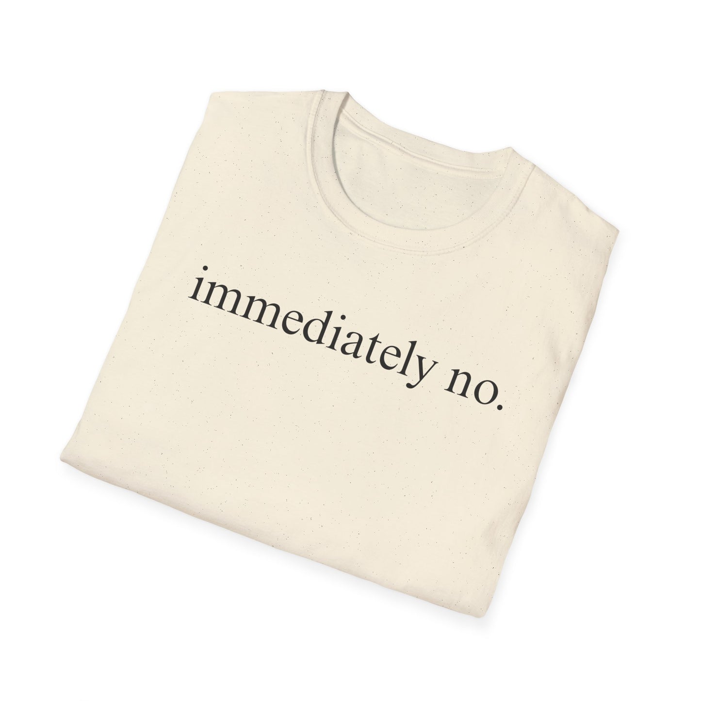 Immediately No - Black Font Tshirt