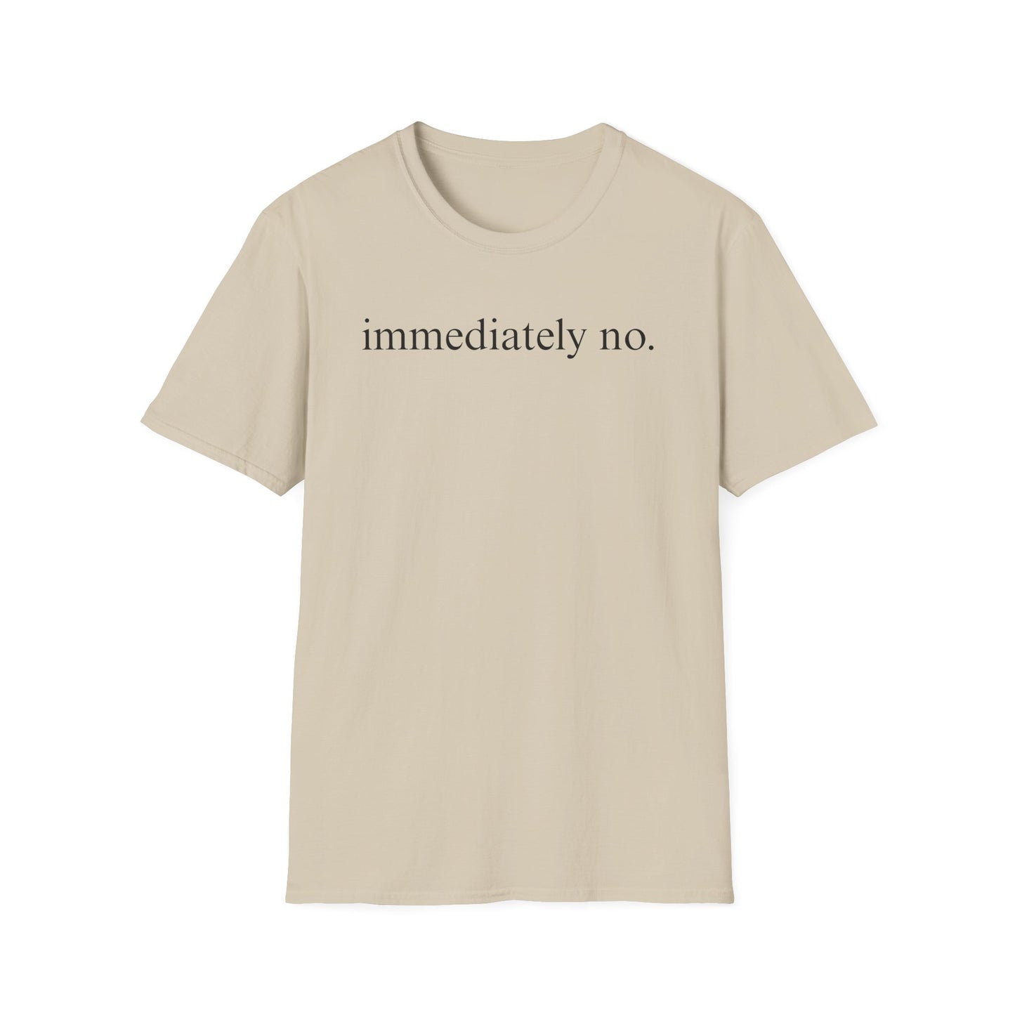 Immediately No - Black Font Tshirt