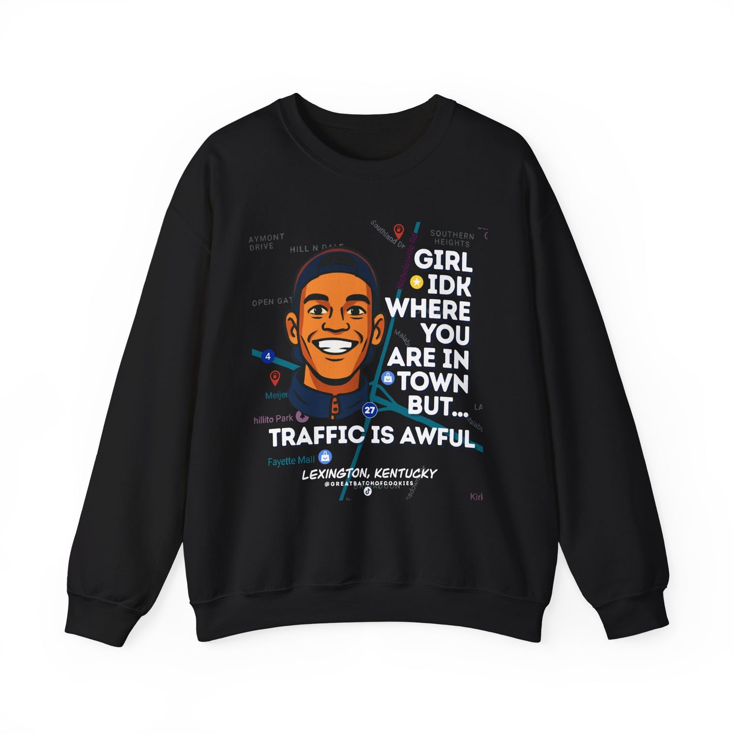GreatbatchofCookies “Girl Idk Where You Are In Town…” | Lexington Kentucky Crewneck (White Font)