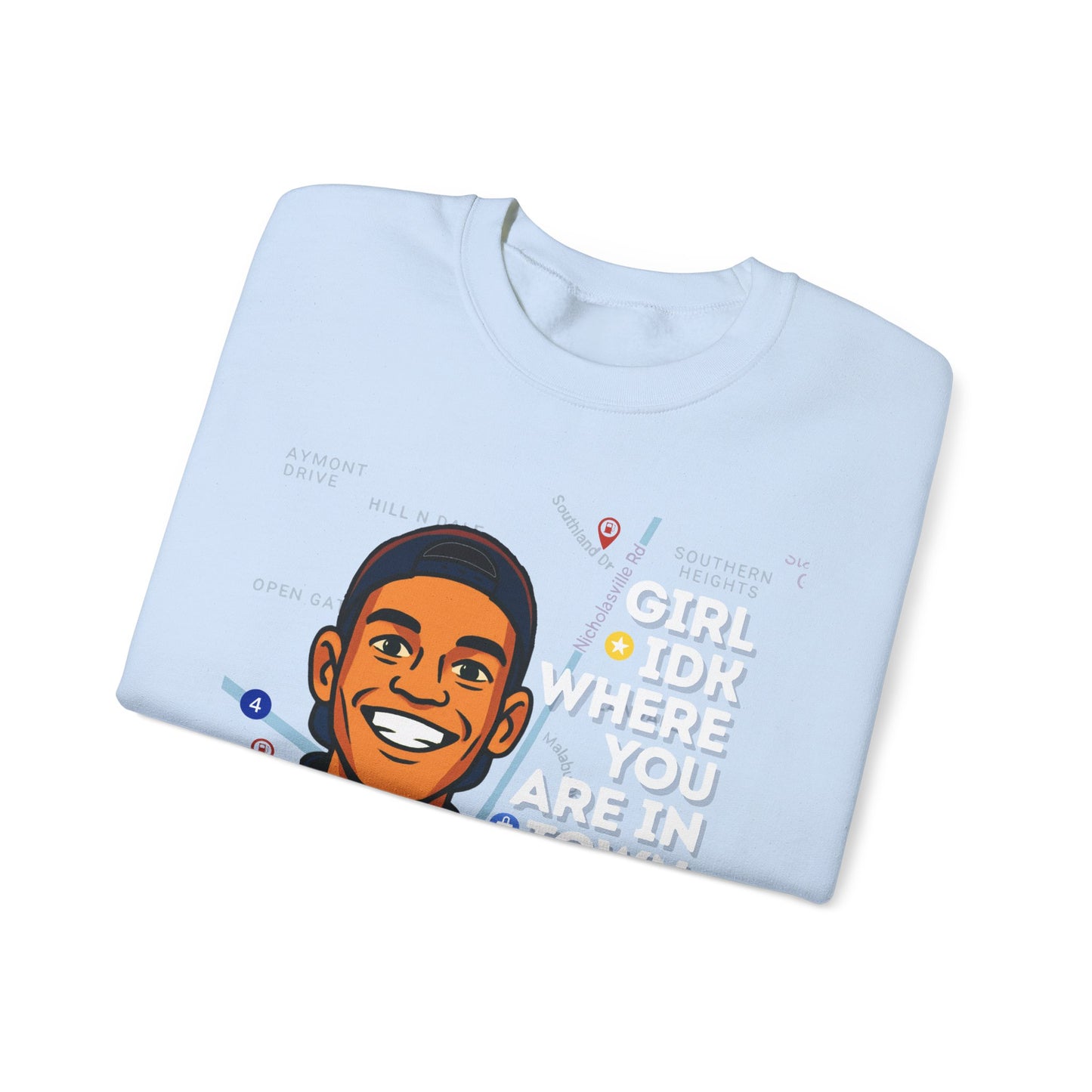 “Girl Idk Where You Are In Town” Crewneck (White Font)