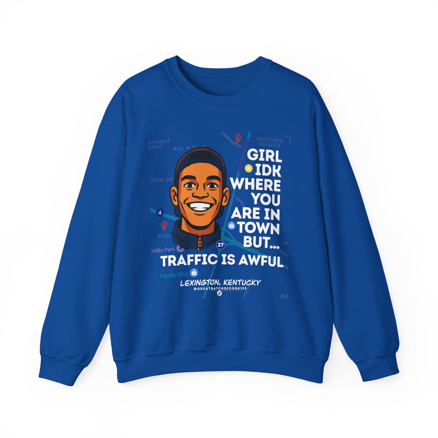 GreatbatchofCookies “Girl Idk Where You Are In Town…” | Lexington Kentucky Crewneck (White Font)