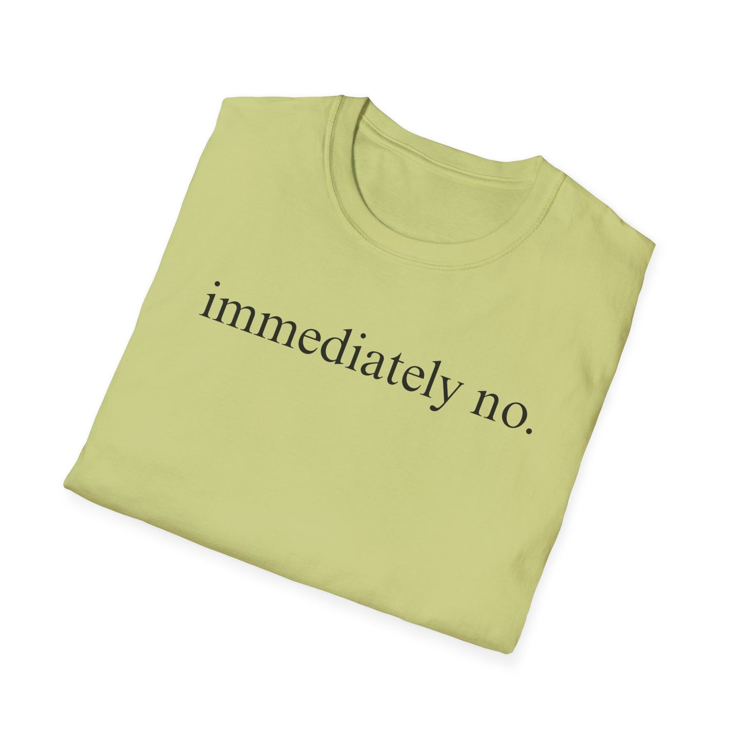 Immediately No - Black Font Tshirt