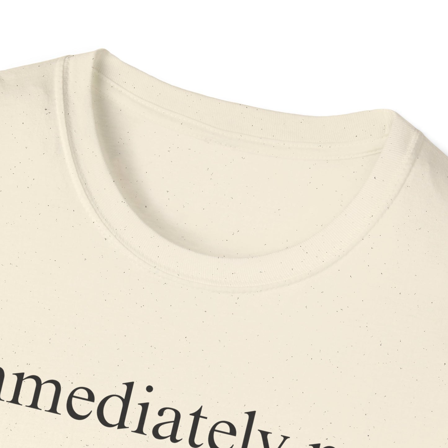 Immediately No - Black Font Tshirt