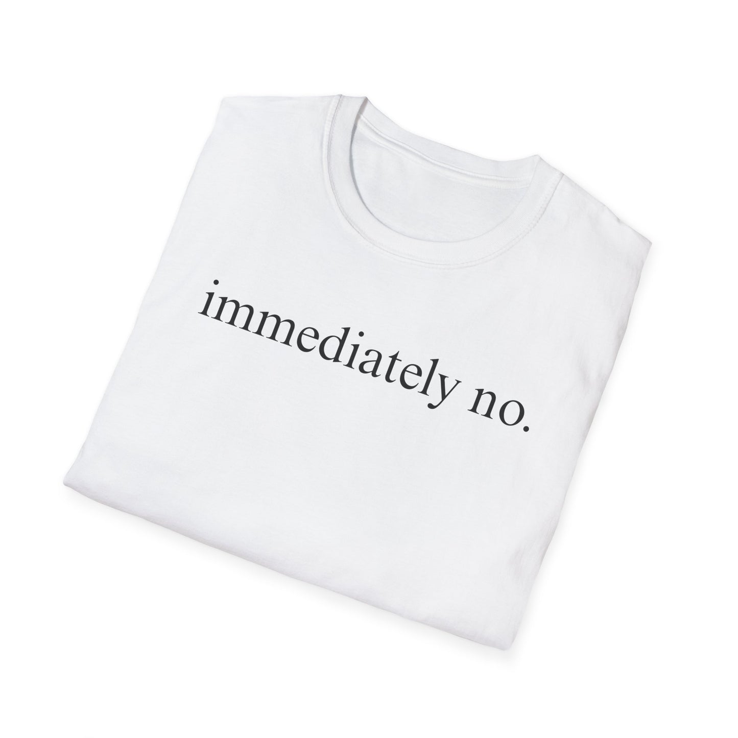 Immediately No - Black Font Tshirt