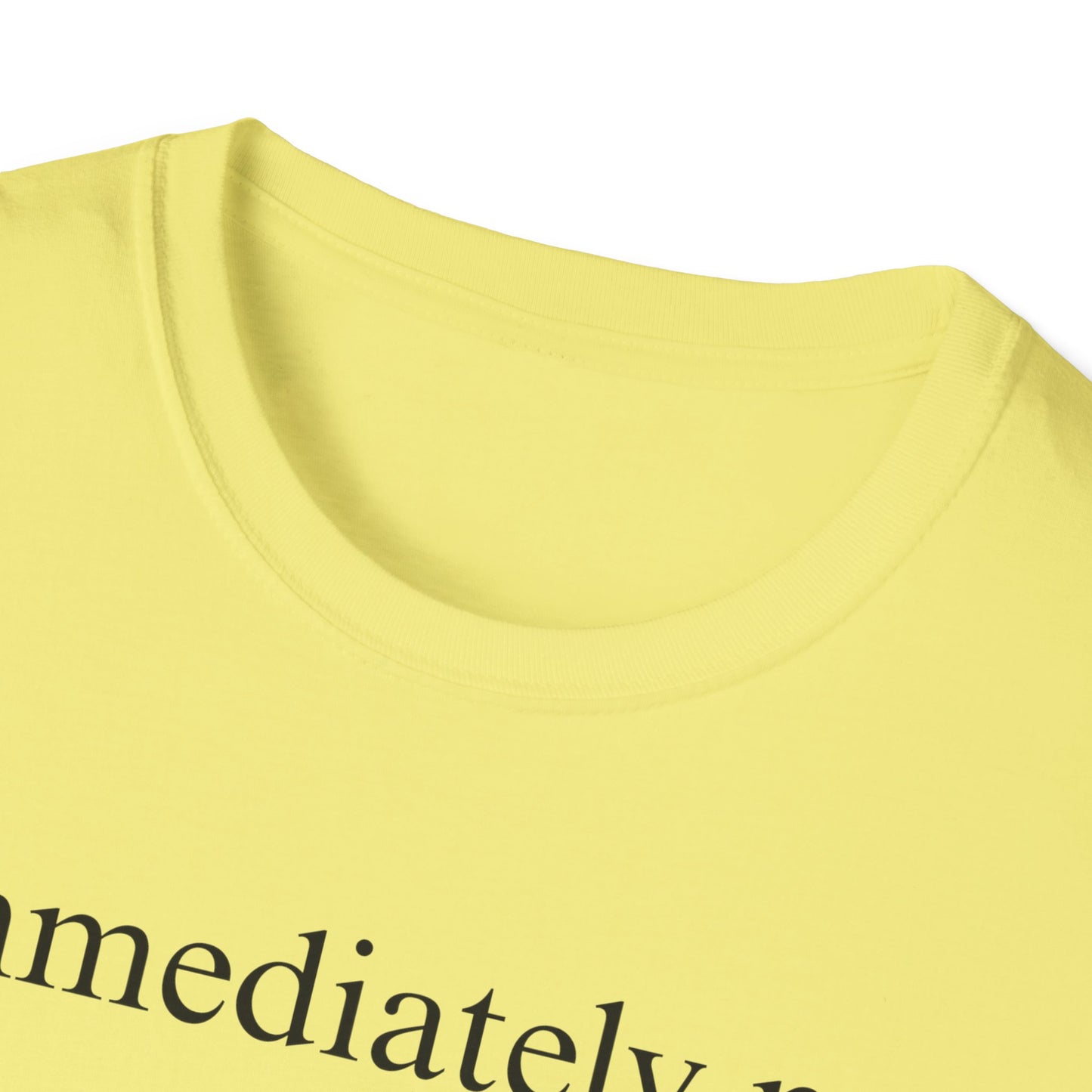 Immediately No - Black Font Tshirt