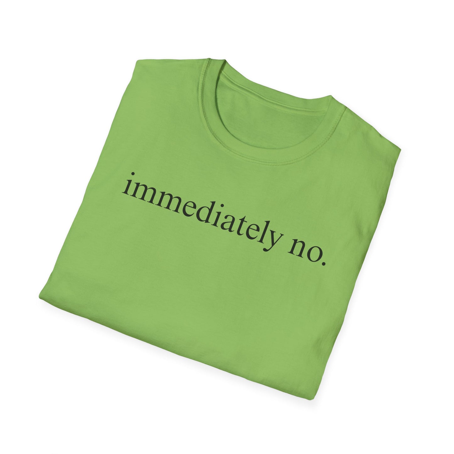 Immediately No - Black Font Tshirt