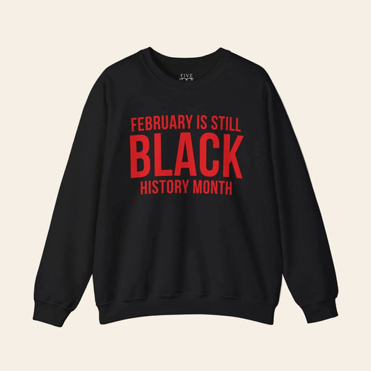 February Is Still Black History Month Crewneck