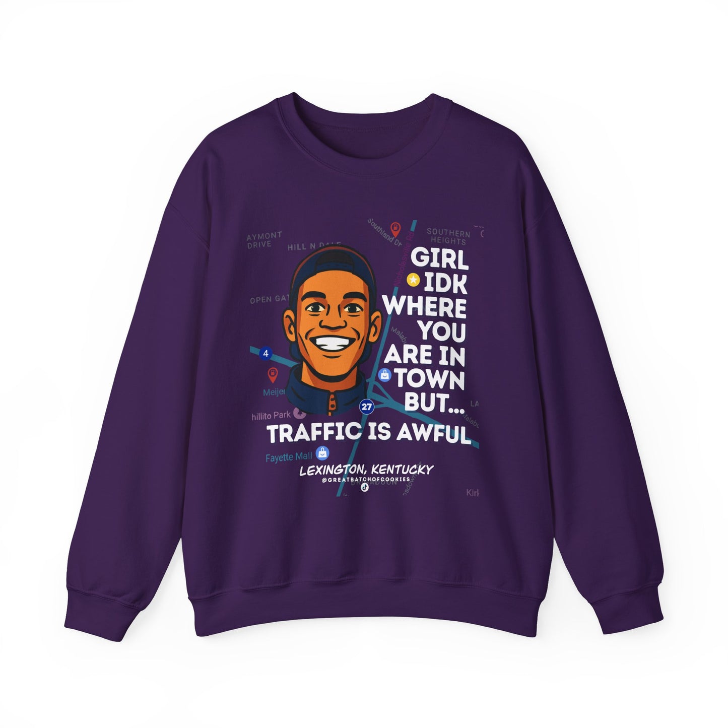 GreatbatchofCookies “Girl Idk Where You Are In Town…” | Lexington Kentucky Crewneck (White Font)