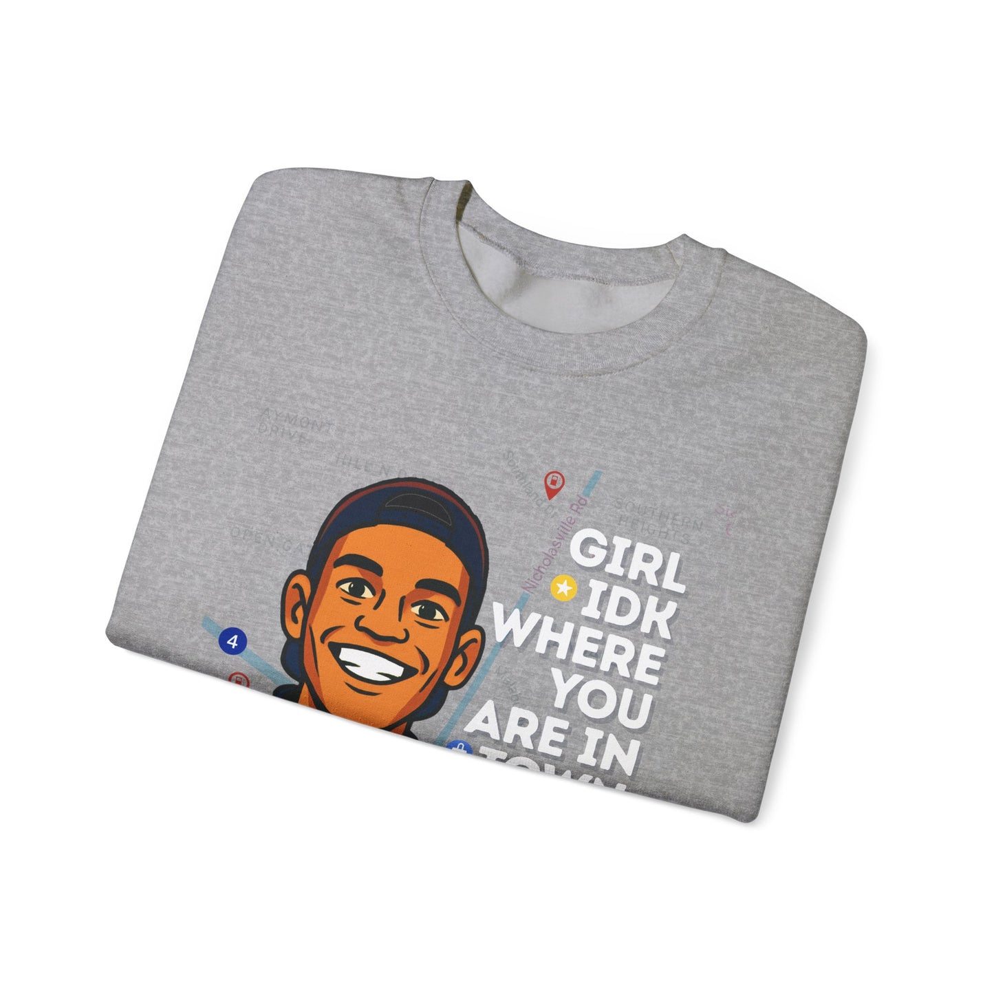 “Girl Idk Where You Are In Town” Crewneck (White Font)