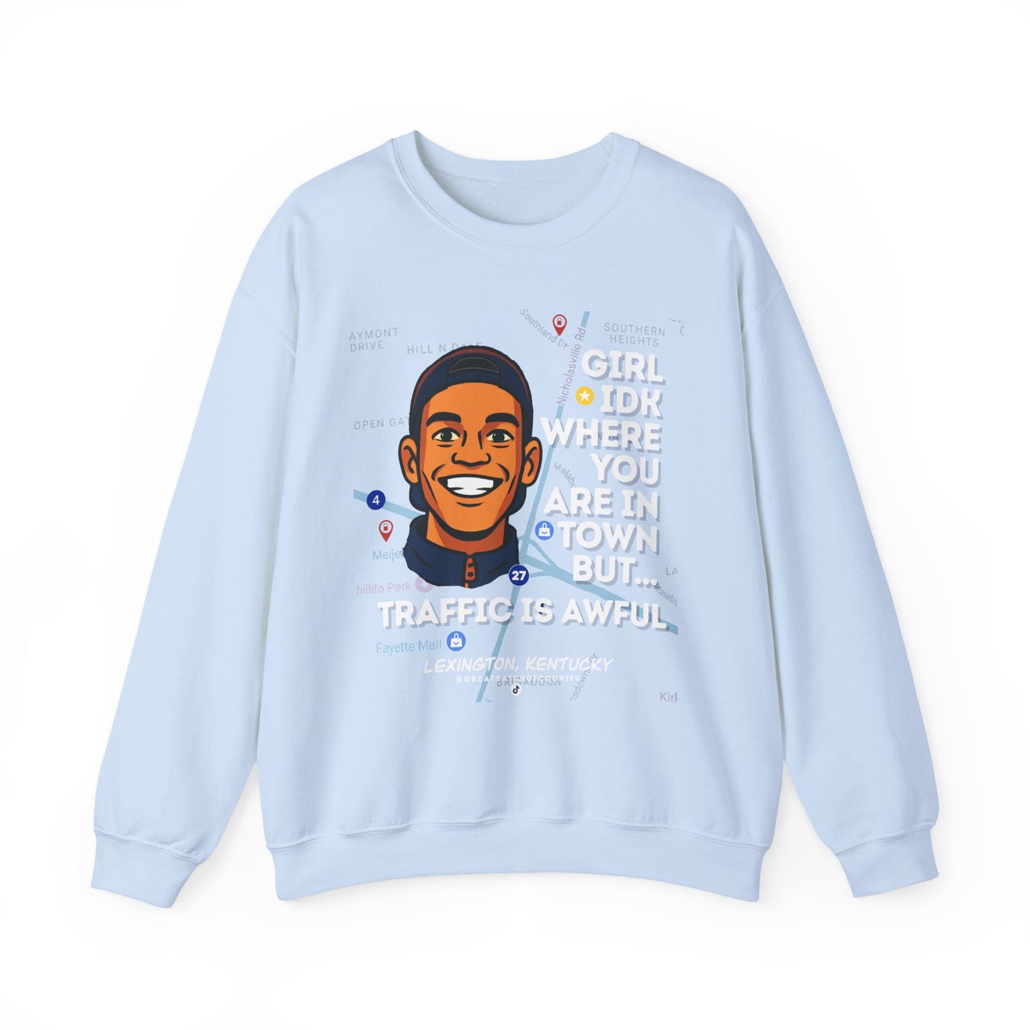 GreatbatchofCookies “Girl Idk Where You Are In Town…” | Lexington Kentucky Crewneck (White Font)