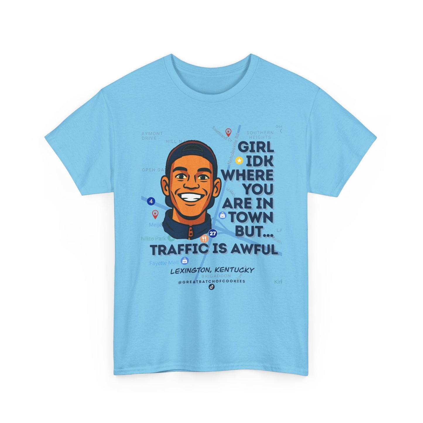 GreatbatchofCookies Girl Idk Where You Are In Town #1 | Lexington Kentucky Tee (Extended Sizes/Colors)