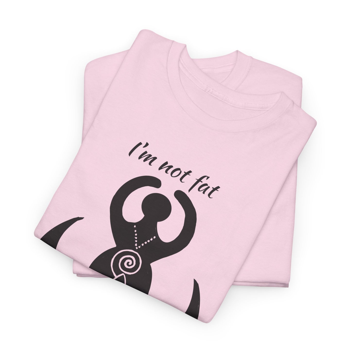 Goddess Tee #2 — "I'm Not Fat, I'm Goddess Sized" Women's Empowerment T-Shirt
