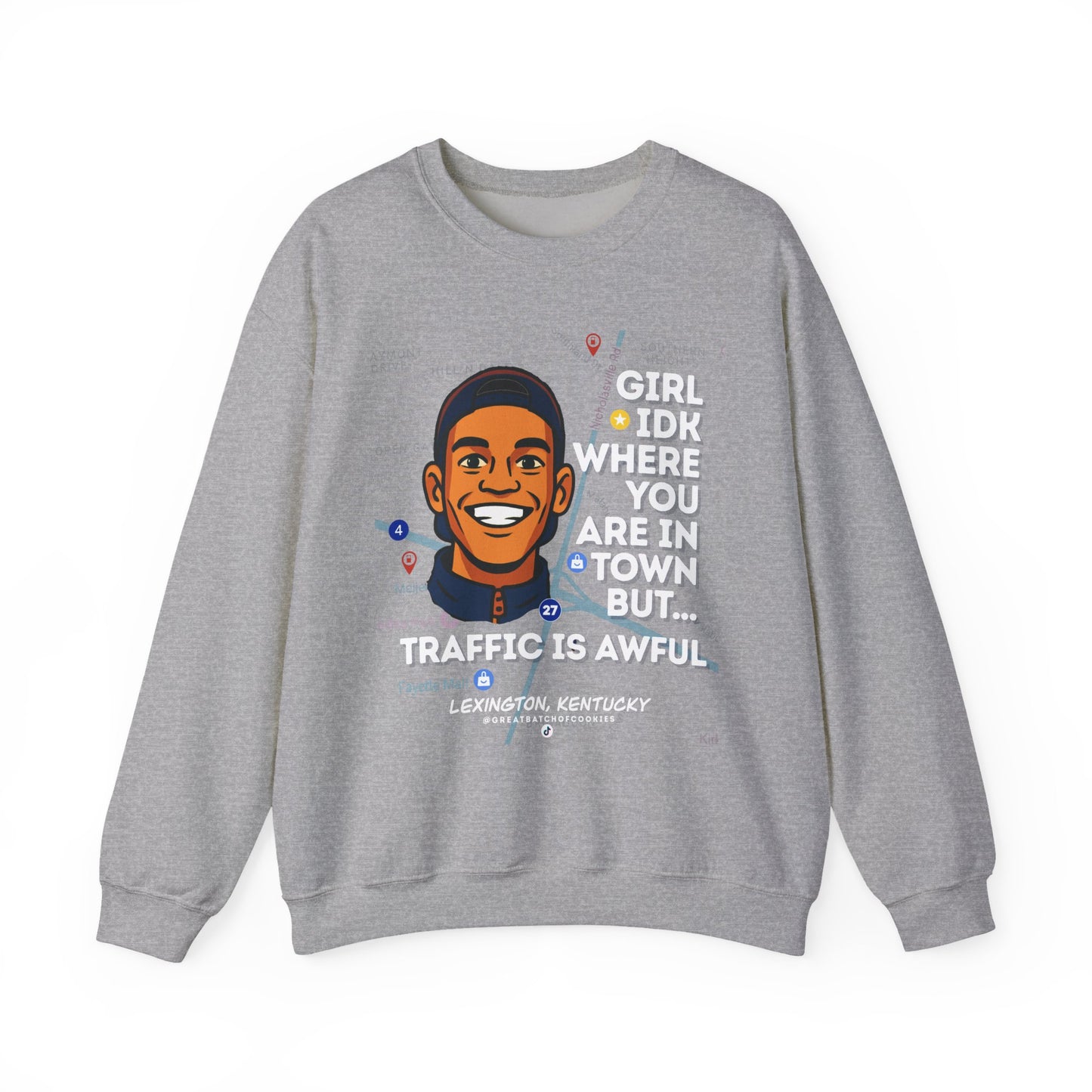 GreatbatchofCookies “Girl Idk Where You Are In Town…” | Lexington Kentucky Crewneck (White Font)