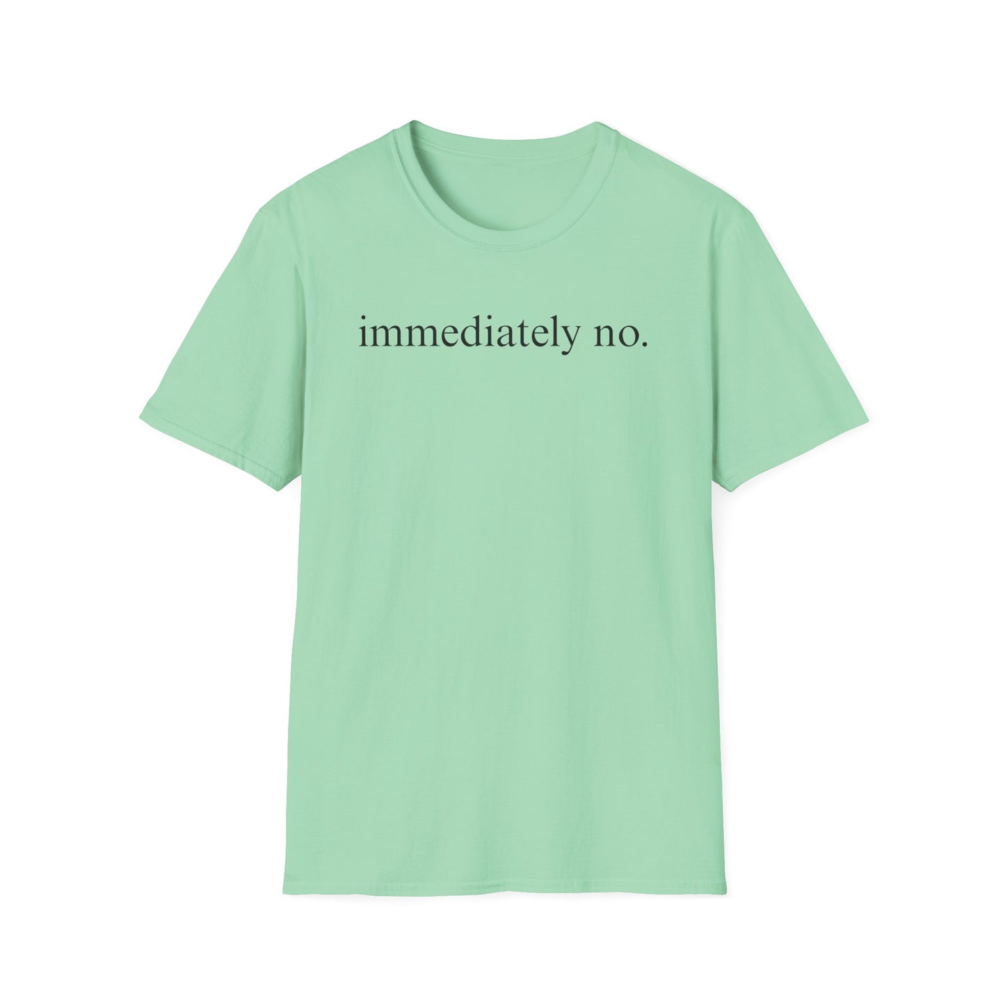 Immediately No - Black Font Tshirt