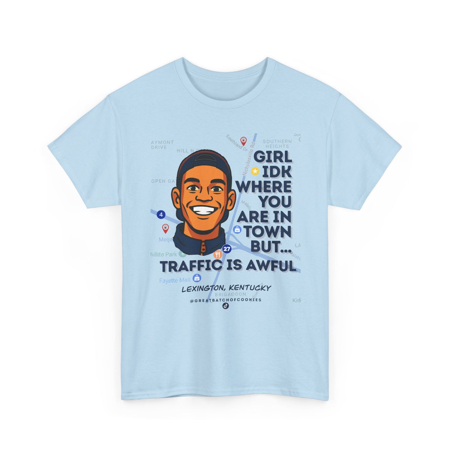 GreatbatchofCookies Girl Idk Where You Are In Town #1 | Lexington Kentucky Tee (Extended Sizes/Colors)