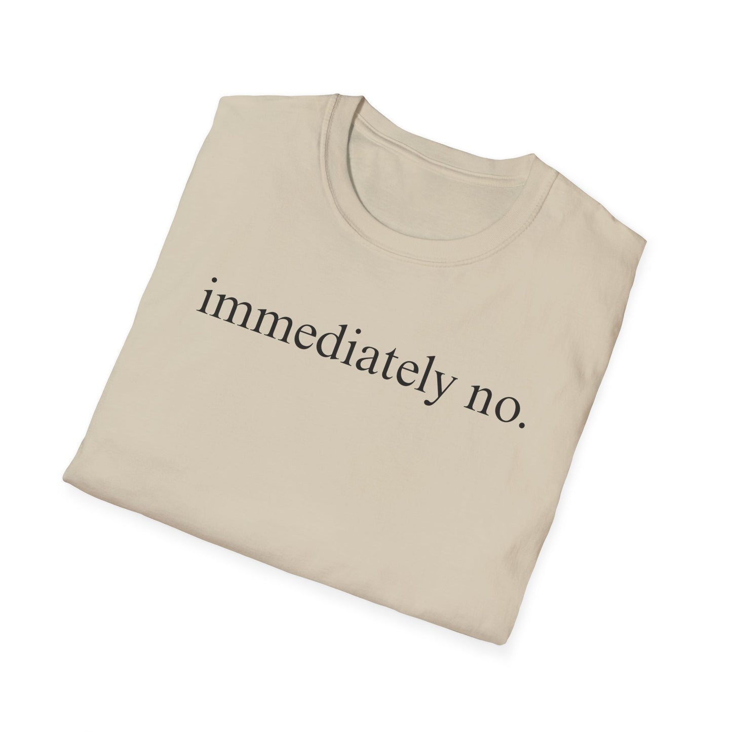Immediately No - Black Font Tshirt