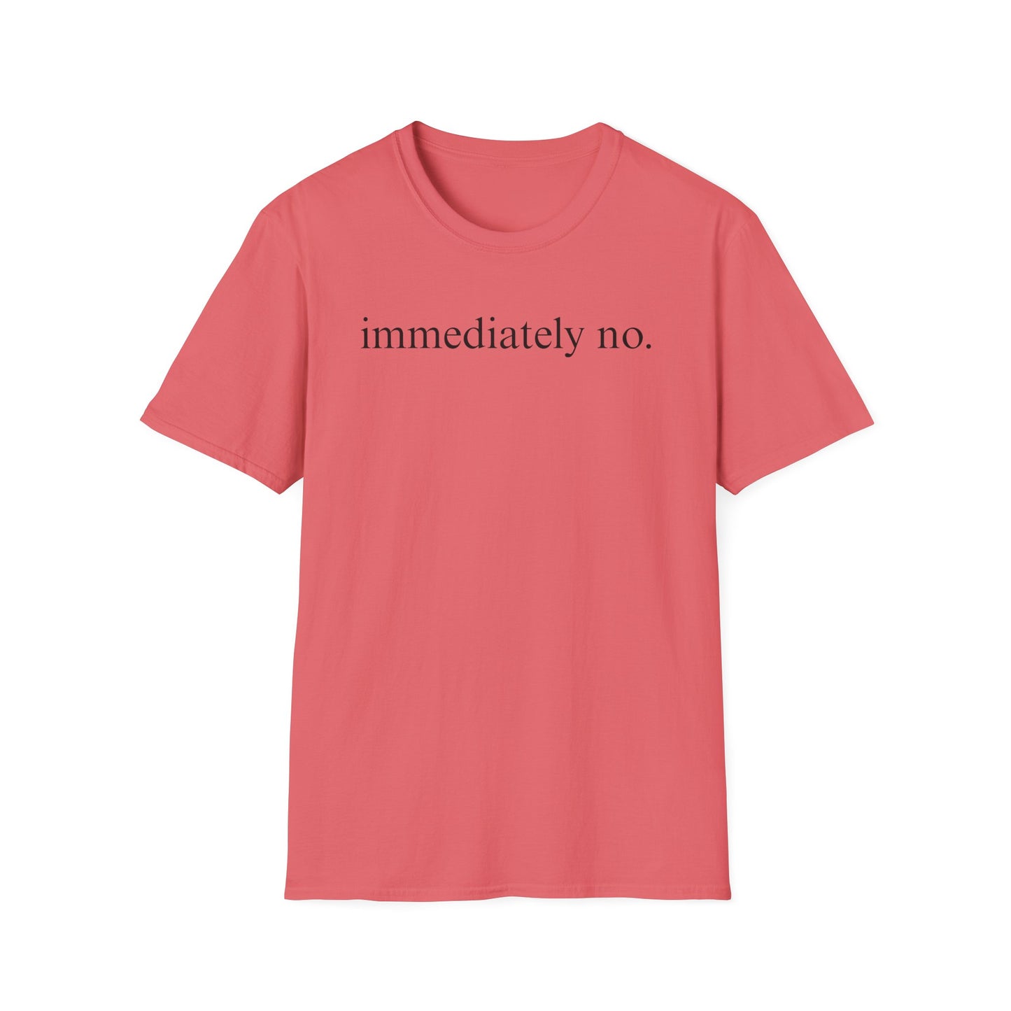 Immediately No - Black Font Tshirt