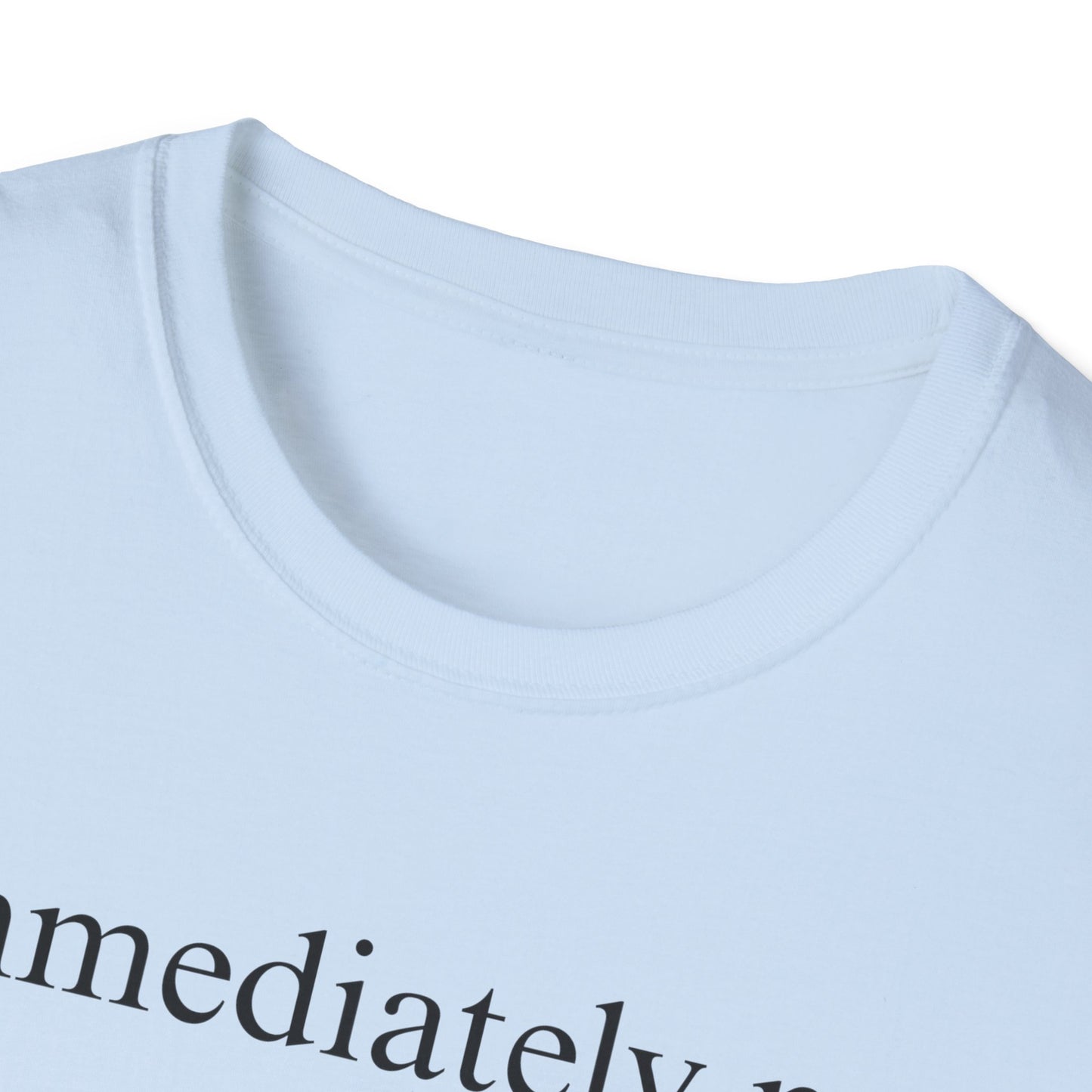 Immediately No - Black Font Tshirt