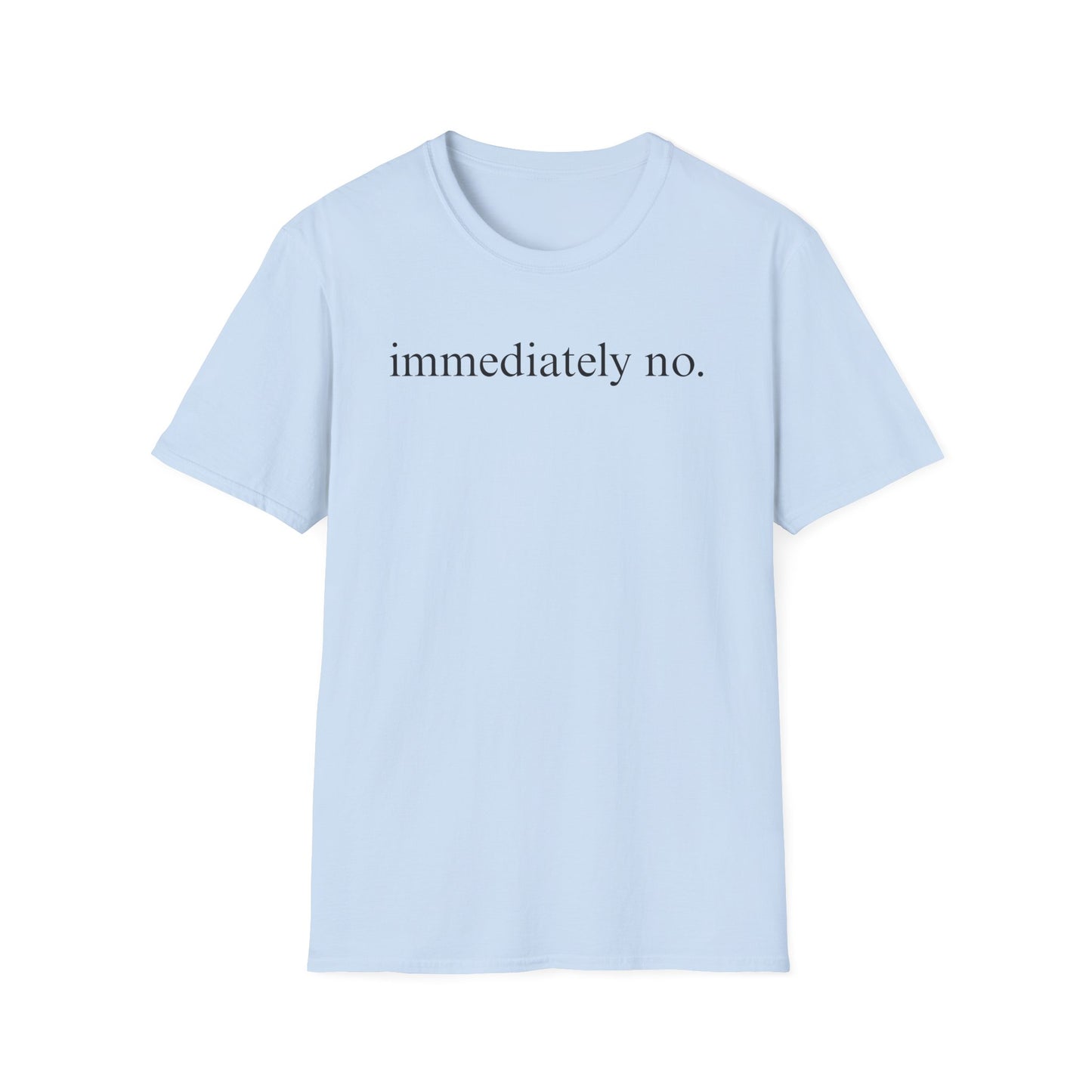 Immediately No - Black Font Tshirt