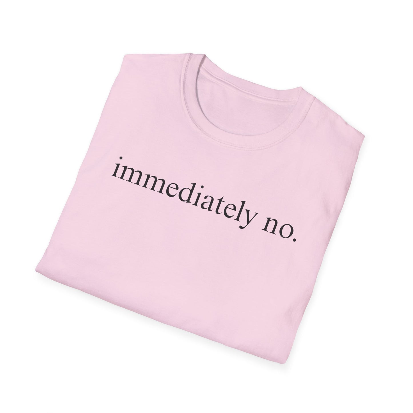 Immediately No - Black Font Tshirt
