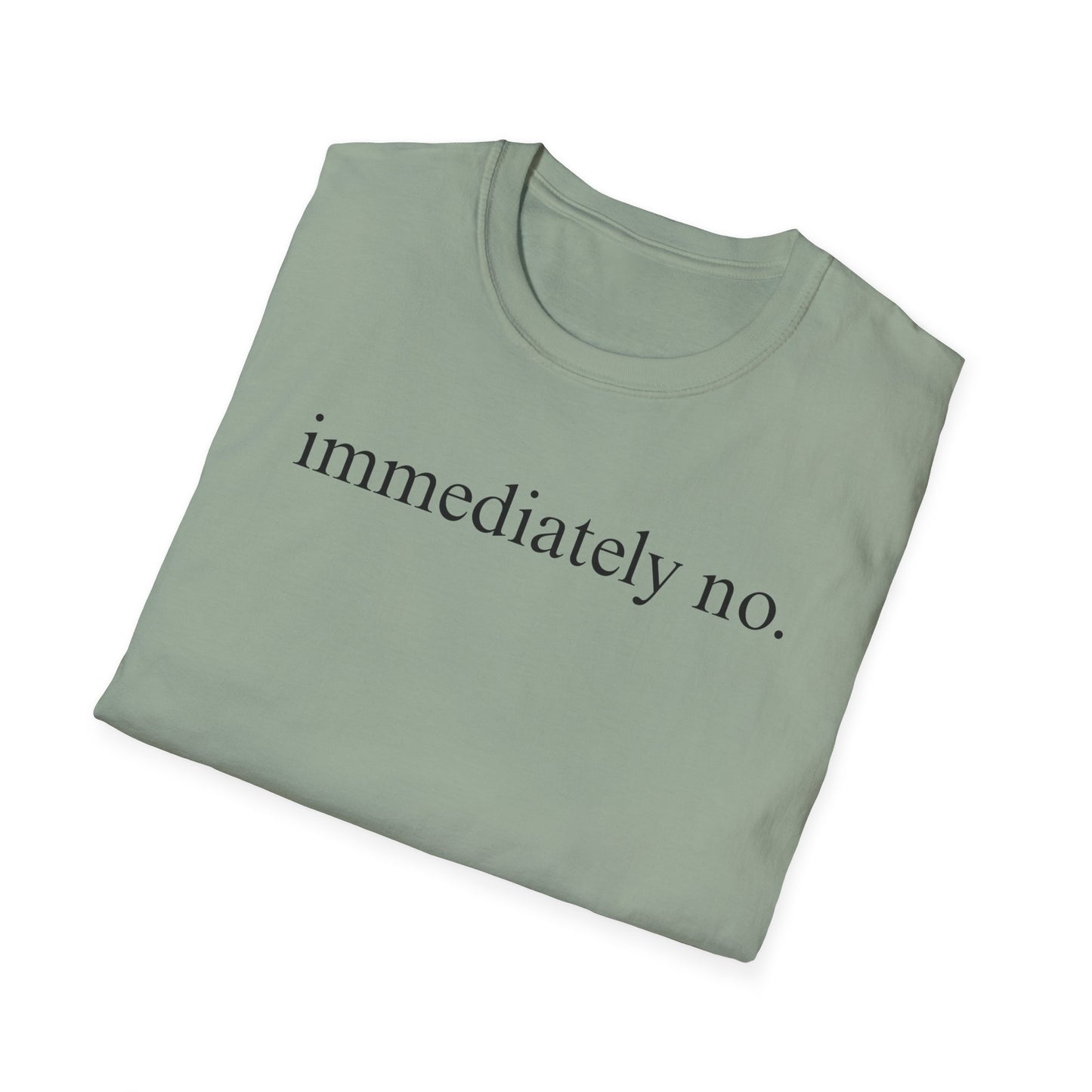 Immediately No - Black Font Tshirt