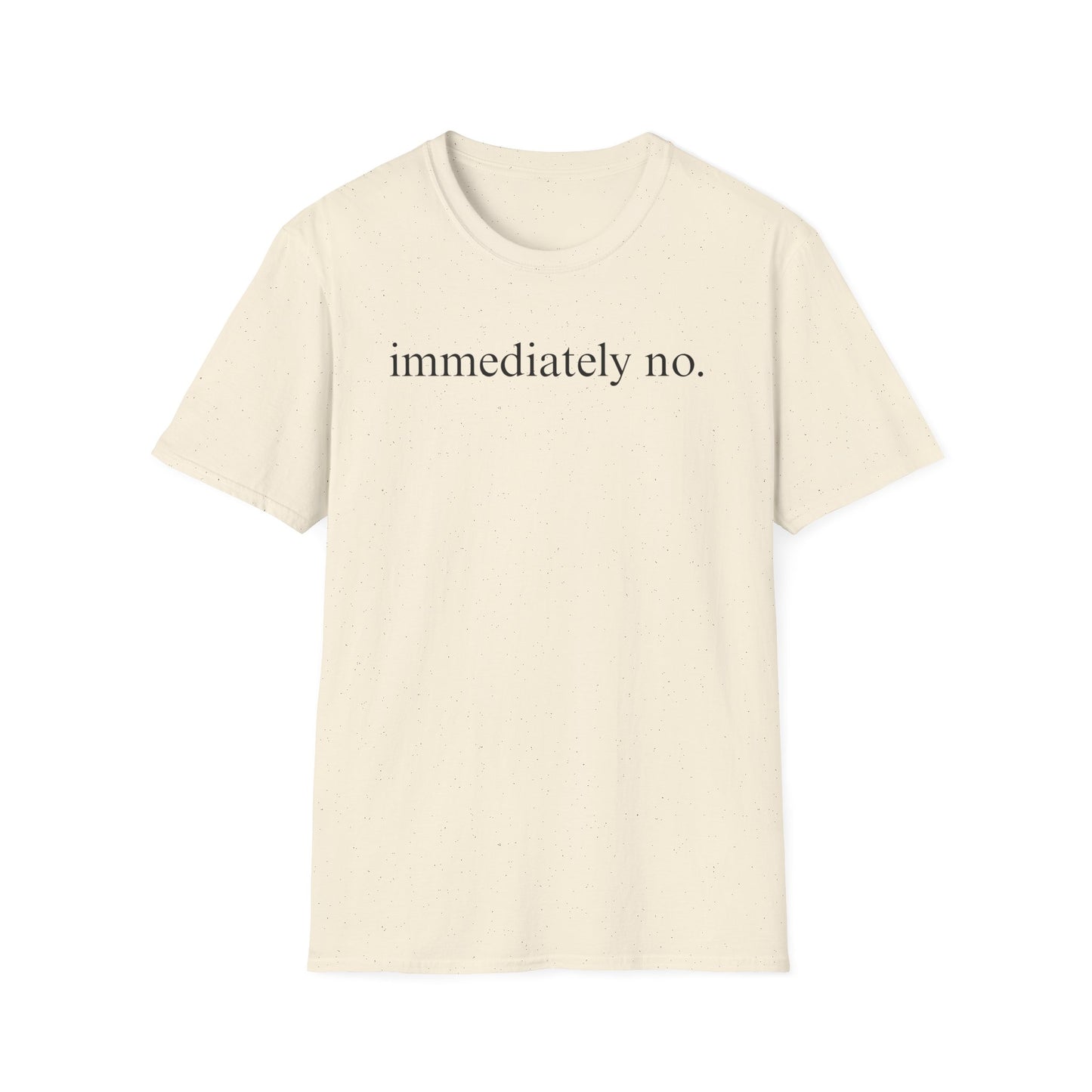 Immediately No - Black Font Tshirt