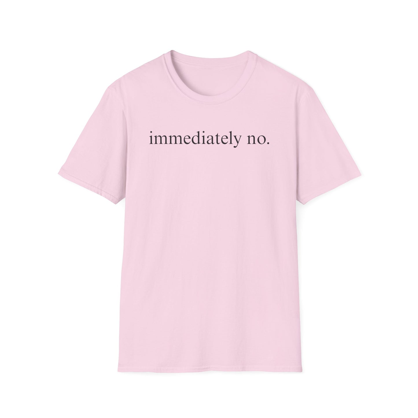 Immediately No - Black Font Tshirt