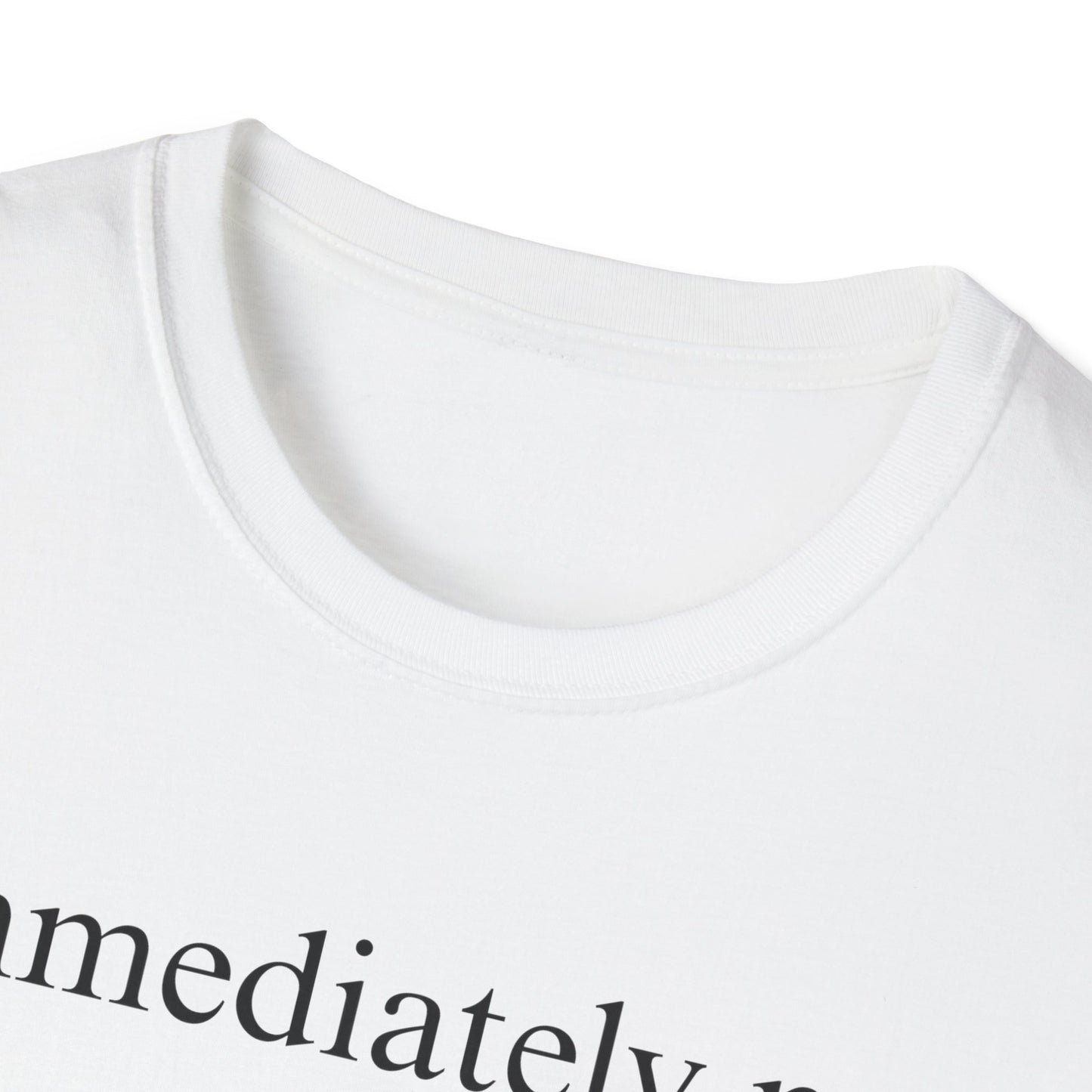 Immediately No - Black Font Tshirt