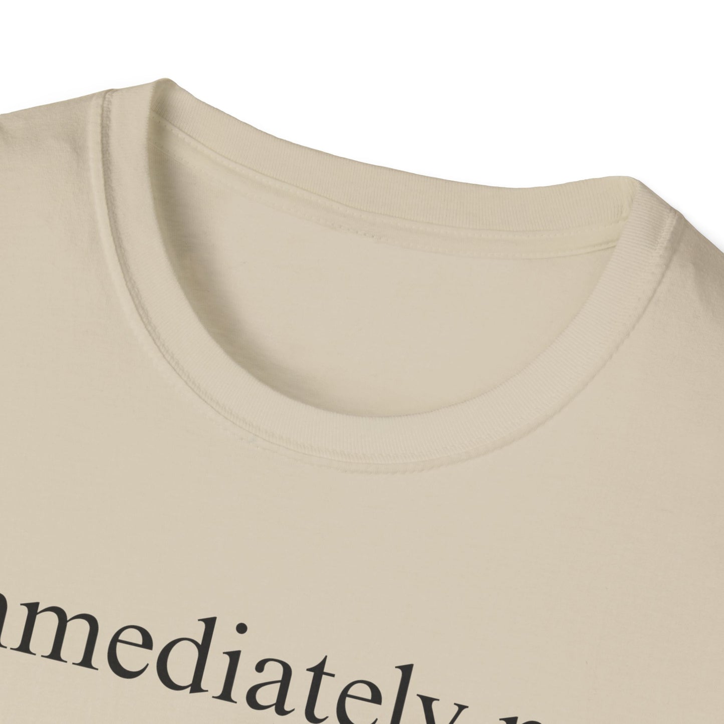 Immediately No - Black Font Tshirt