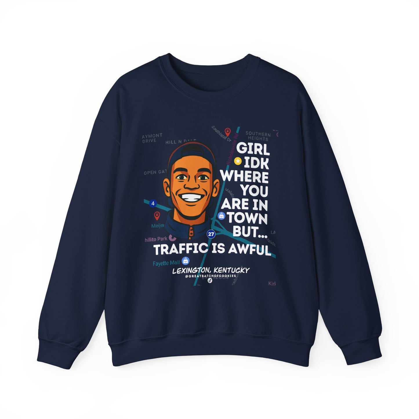 GreatbatchofCookies “Girl Idk Where You Are In Town…” | Lexington Kentucky Crewneck (White Font)