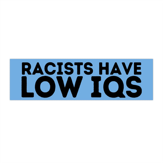 "Racists Have Low IQs" Bumper Sticker