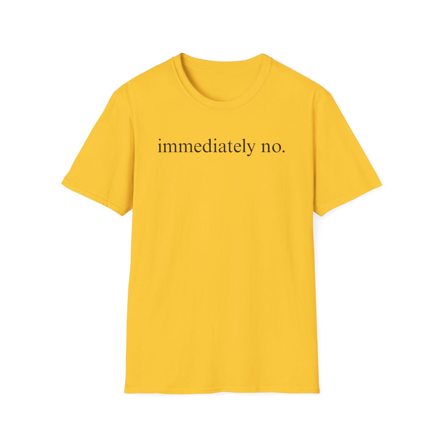 Immediately No - Black Font Tshirt