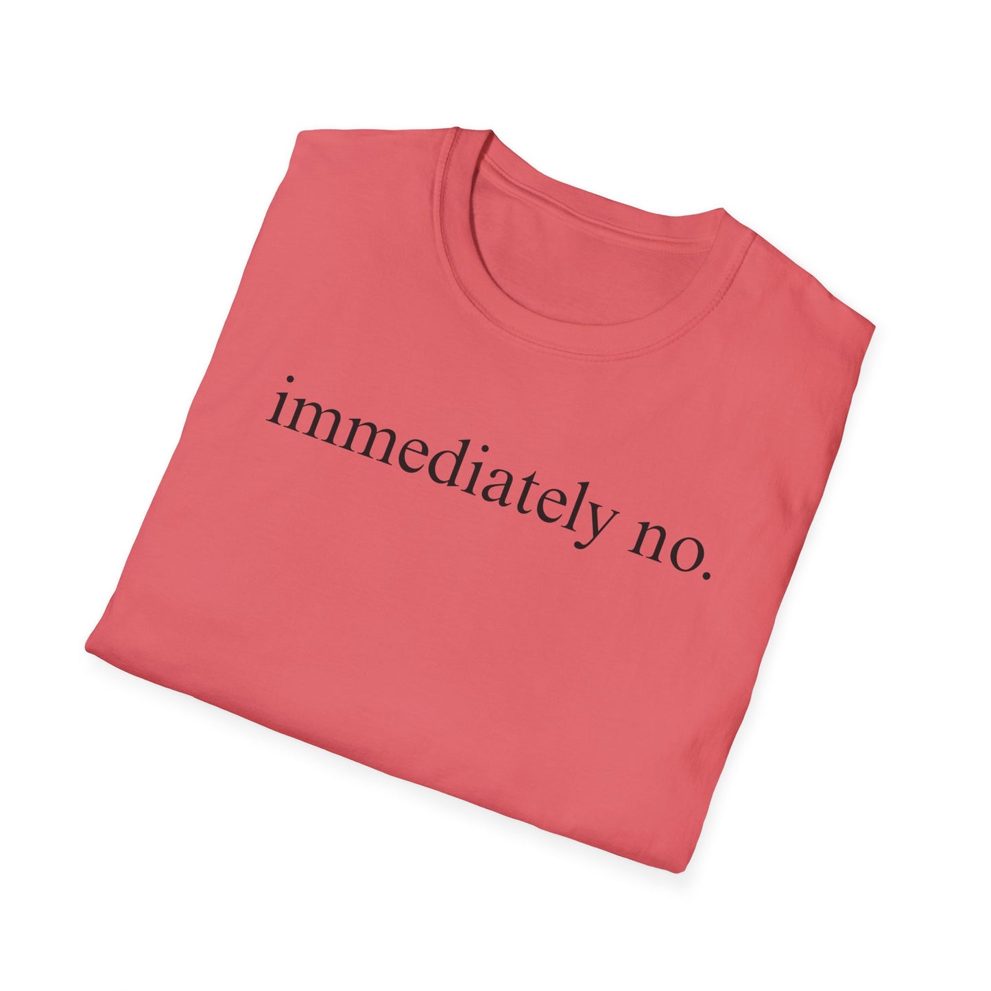 Immediately No - Black Font Tshirt